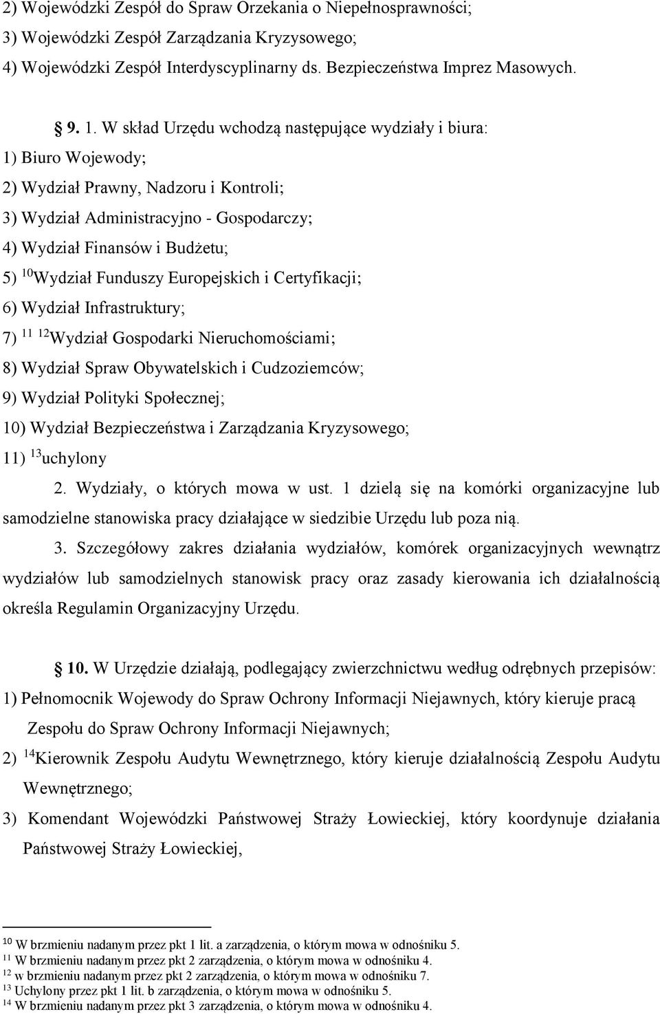 Funduszy Europejskich i Certyfikacji; 6) Wydział Infrastruktury; 7) 11 12 Wydział Gospodarki Nieruchomościami; 8) Wydział Spraw Obywatelskich i Cudzoziemców; 9) Wydział Polityki Społecznej; 10)