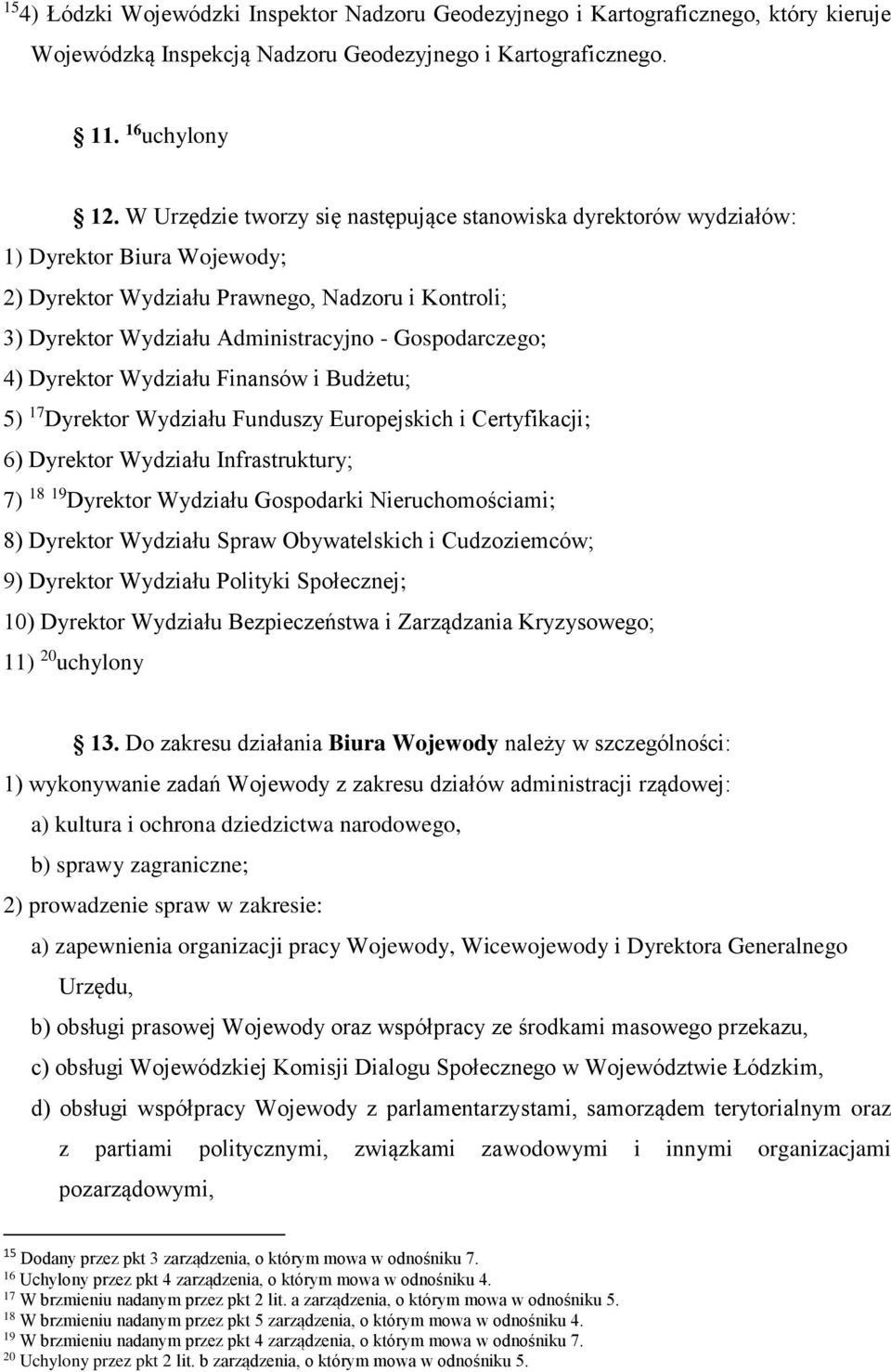 4) Dyrektor Wydziału Finansów i Budżetu; 5) 17 Dyrektor Wydziału Funduszy Europejskich i Certyfikacji; 6) Dyrektor Wydziału Infrastruktury; 7) 18 19 Dyrektor Wydziału Gospodarki Nieruchomościami; 8)