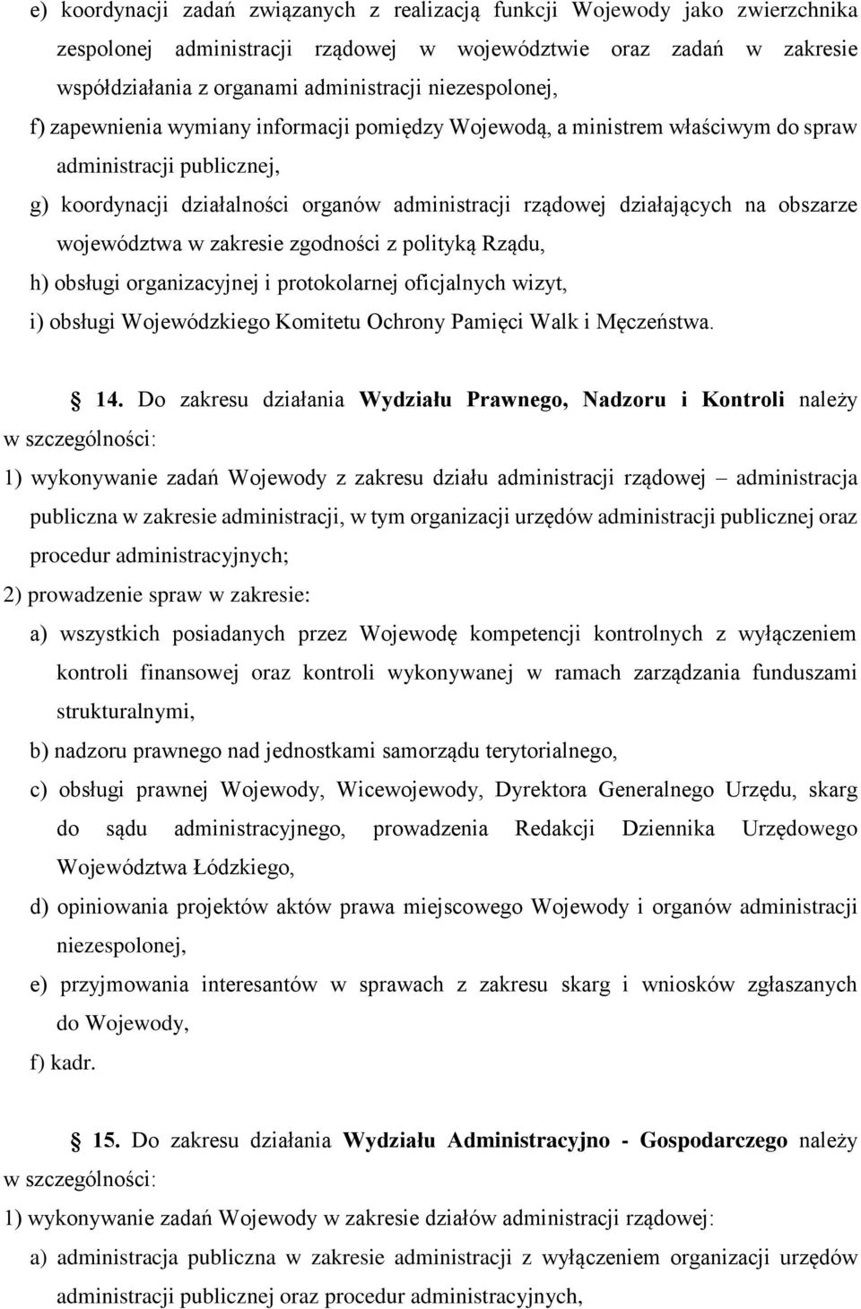 obszarze województwa w zakresie zgodności z polityką Rządu, h) obsługi organizacyjnej i protokolarnej oficjalnych wizyt, i) obsługi Wojewódzkiego Komitetu Ochrony Pamięci Walk i Męczeństwa. 14.