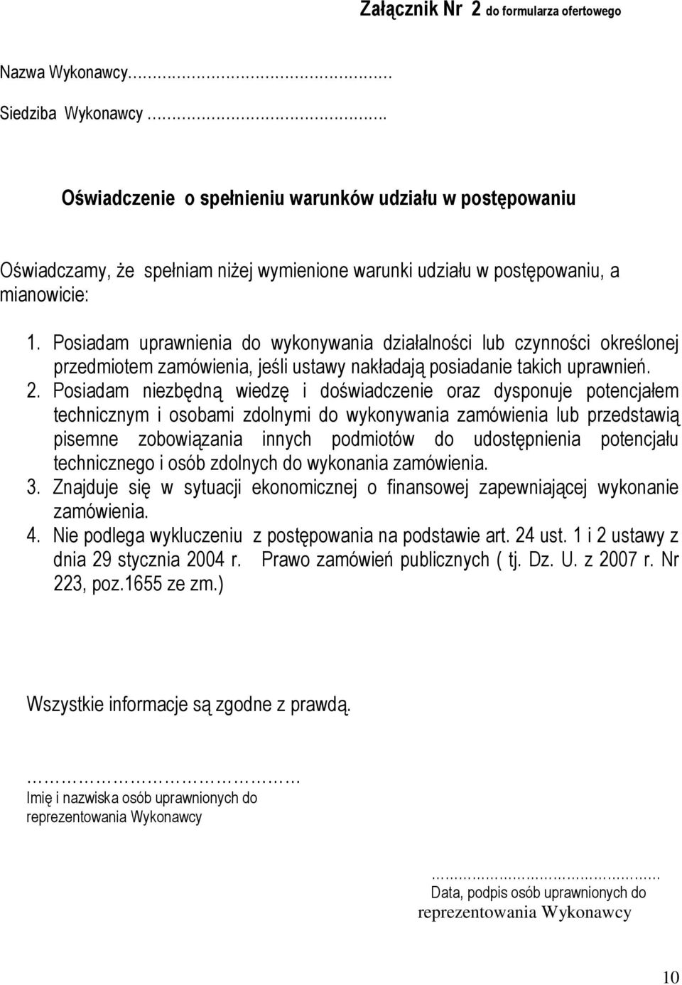 Posiadam uprawnienia do wykonywania działalności lub czynności określonej przedmiotem zamówienia, jeśli ustawy nakładają posiadanie takich uprawnień. 2.