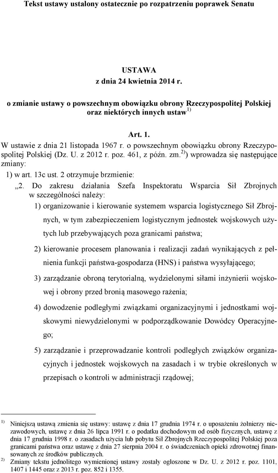 o powszechnym obowiązku obrony Rzeczypospolitej Polskiej (Dz. U. z 2012 r. poz. 461, z późn. zm. 2) ) wprowadza się następujące zmiany: 1) w art. 13c ust. 2 otrzymuje brzmienie: 2.