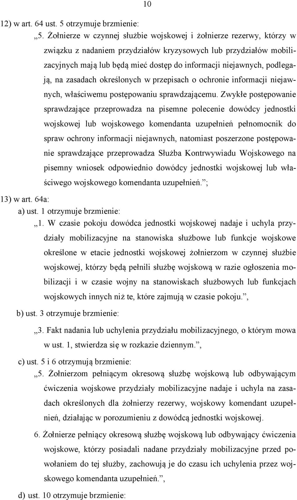 podlegają, na zasadach określonych w przepisach o ochronie informacji niejawnych, właściwemu postępowaniu sprawdzającemu.