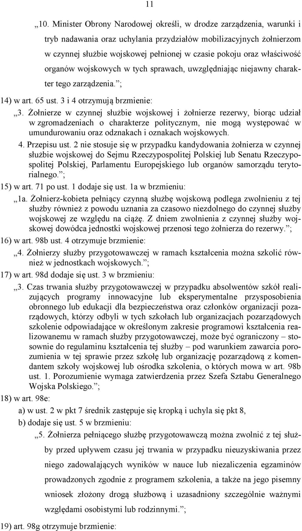 właściwość organów wojskowych w tych sprawach, uwzględniając niejawny charakter tego zarządzenia. ; 14) w art. 65 ust. 3 i 4 otrzymują brzmienie: 3.