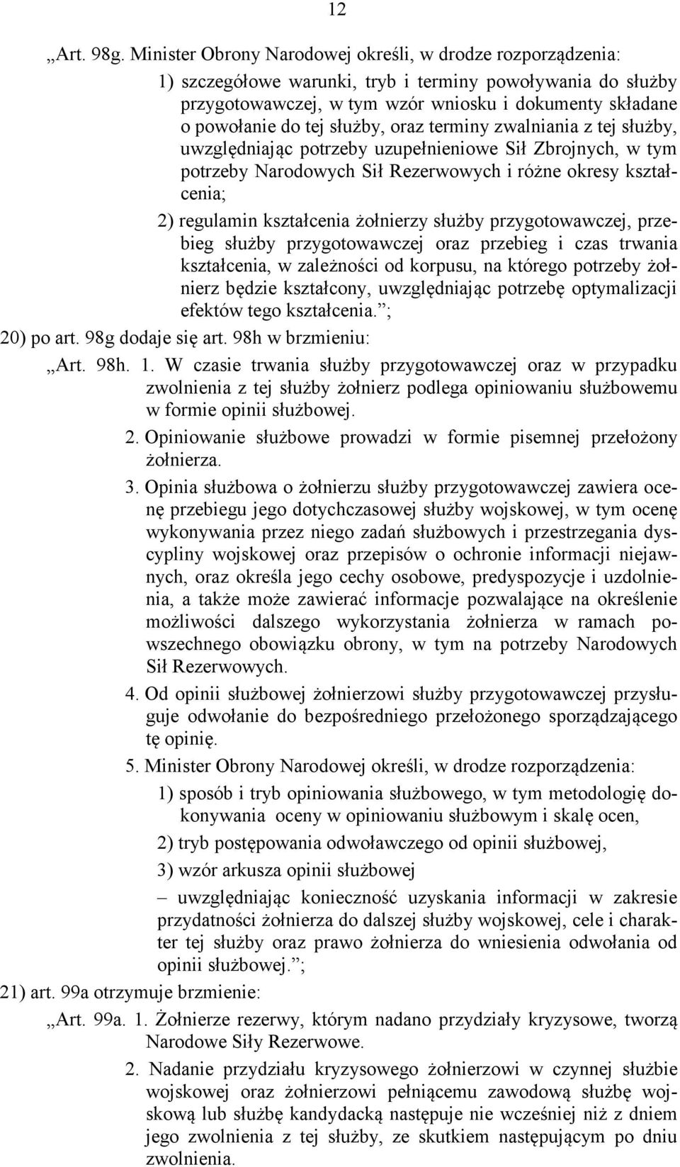 służby, oraz terminy zwalniania z tej służby, uwzględniając potrzeby uzupełnieniowe Sił Zbrojnych, w tym potrzeby Narodowych Sił Rezerwowych i różne okresy kształcenia; 2) regulamin kształcenia