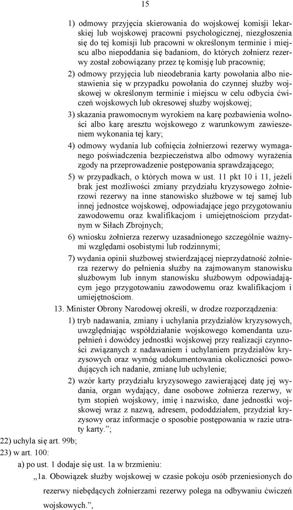 powołania do czynnej służby wojskowej w określonym terminie i miejscu w celu odbycia ćwiczeń wojskowych lub okresowej służby wojskowej; 3) skazania prawomocnym wyrokiem na karę pozbawienia wolności