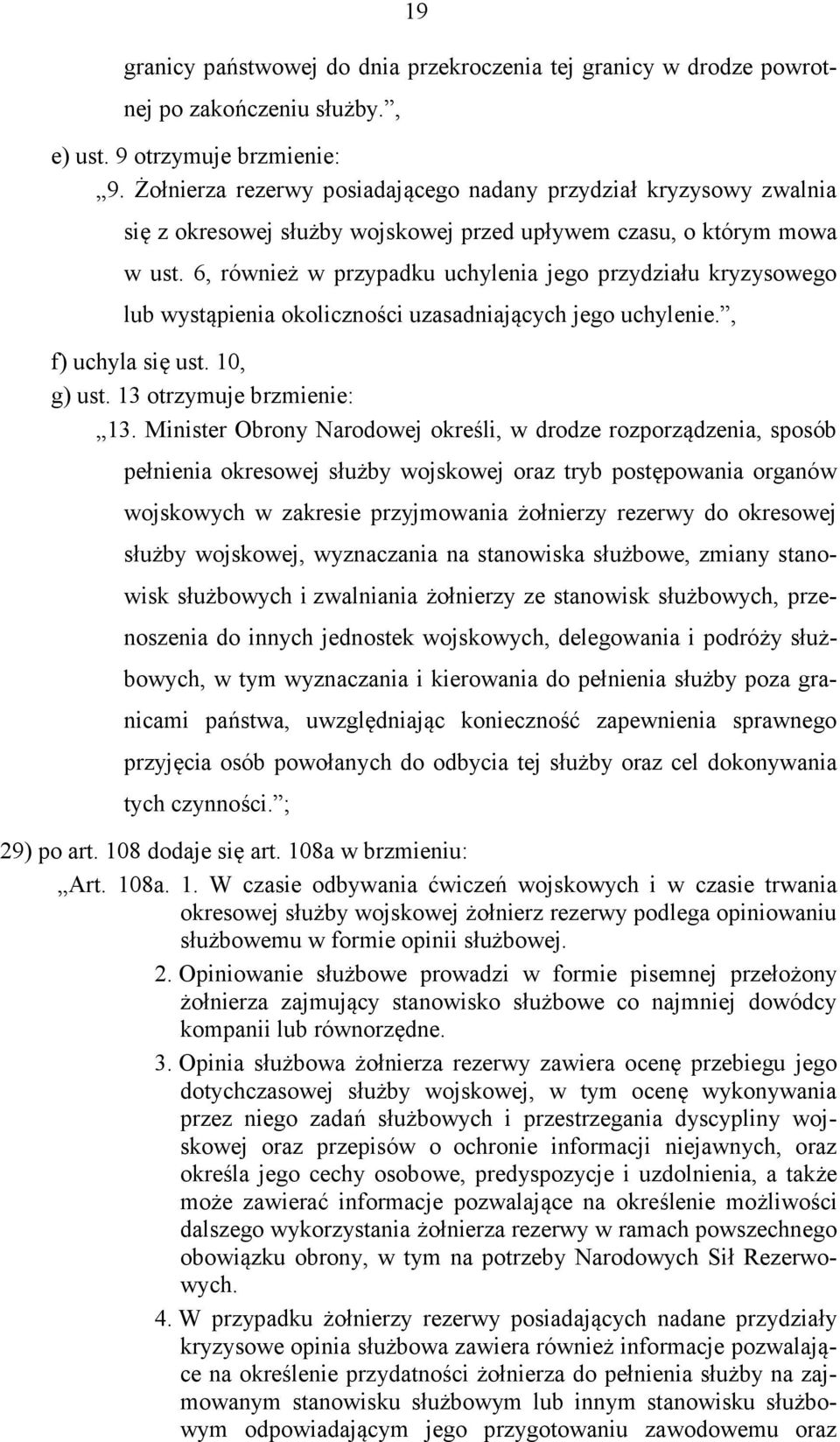 6, również w przypadku uchylenia jego przydziału kryzysowego lub wystąpienia okoliczności uzasadniających jego uchylenie., f) uchyla się ust. 10, g) ust. 13 otrzymuje brzmienie: 13.