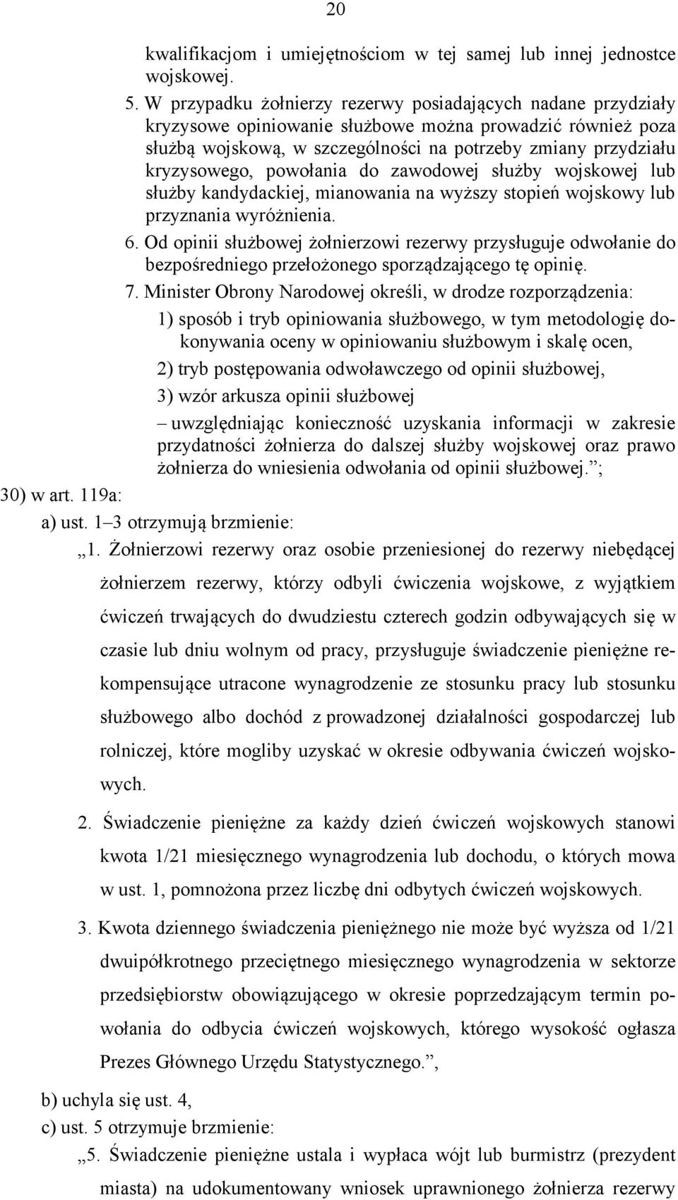 powołania do zawodowej służby wojskowej lub służby kandydackiej, mianowania na wyższy stopień wojskowy lub przyznania wyróżnienia. 6.