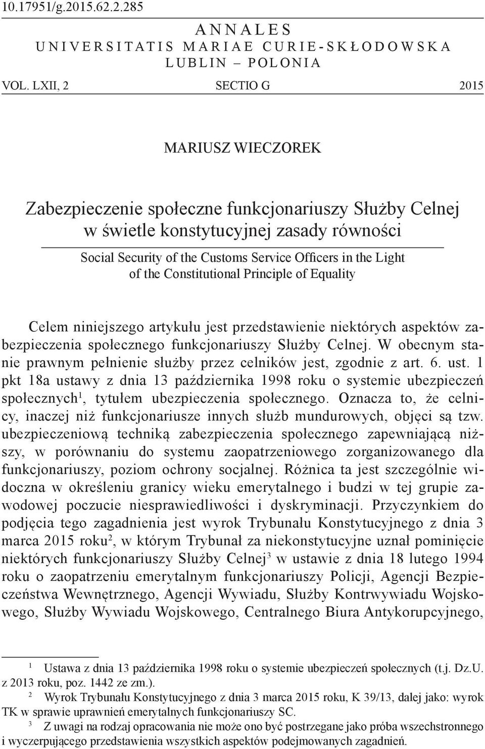 the Constitutional Principle of Equality Celem niniejszego artykułu jest przedstawienie niektórych aspektów zabezpieczenia społecznego funkcjonariuszy Służby Celnej.