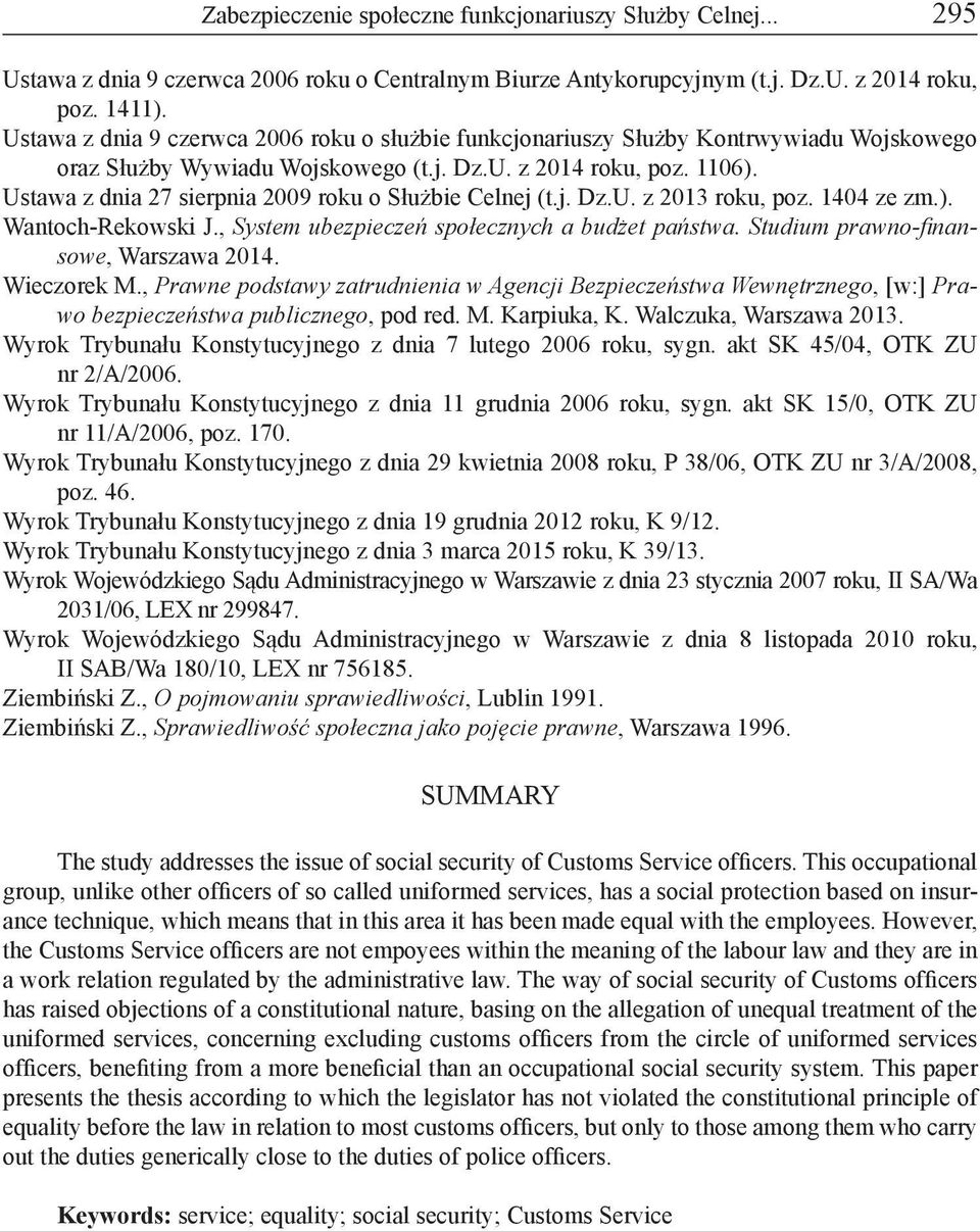 Ustawa z dnia 27 sierpnia 2009 roku o Służbie Celnej (t.j. Dz.U. z 2013 roku, poz. 1404 ze zm.). Wantoch-Rekowski J., System ubezpieczeń społecznych a budżet państwa.