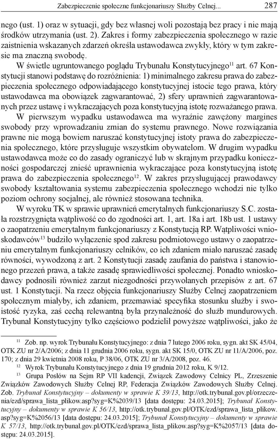 W świetle ugruntowanego poglądu Trybunału Konstytucyjnego 11 art.