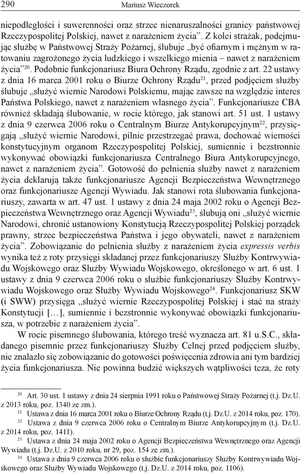 Podobnie funkcjonariusz Biura Ochrony Rządu, zgodnie z art.