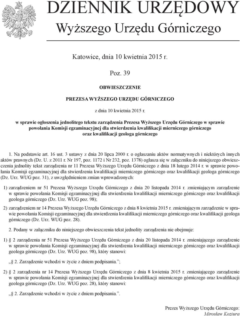 kwalifikacji geologa górniczego 1. Na podstawie art. 16 ust. 3 ustawy z dnia 20 lipca 2000 r. o ogłaszaniu aktów normatywnych i niektórych innych aktów prawnych (Dz. U. z 2011 r. Nr 197, poz.