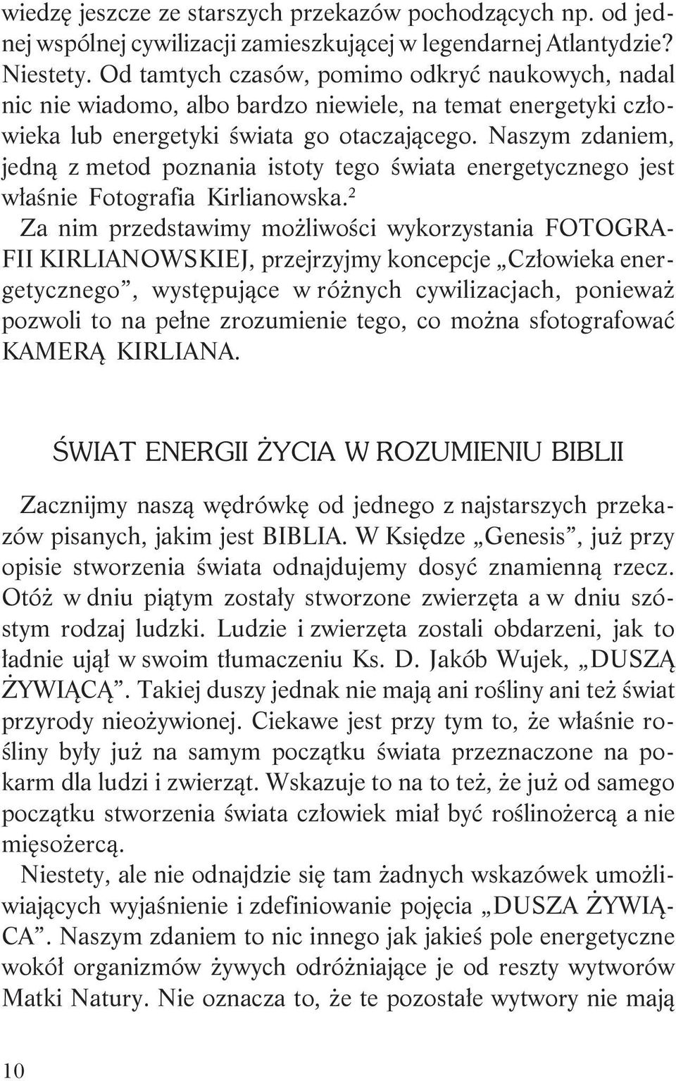 Naszym zdaniem, jedn¹ z metod poznania istoty tego œwiata energetycznego jest w³aœnie Fotografia Kirlianowska.