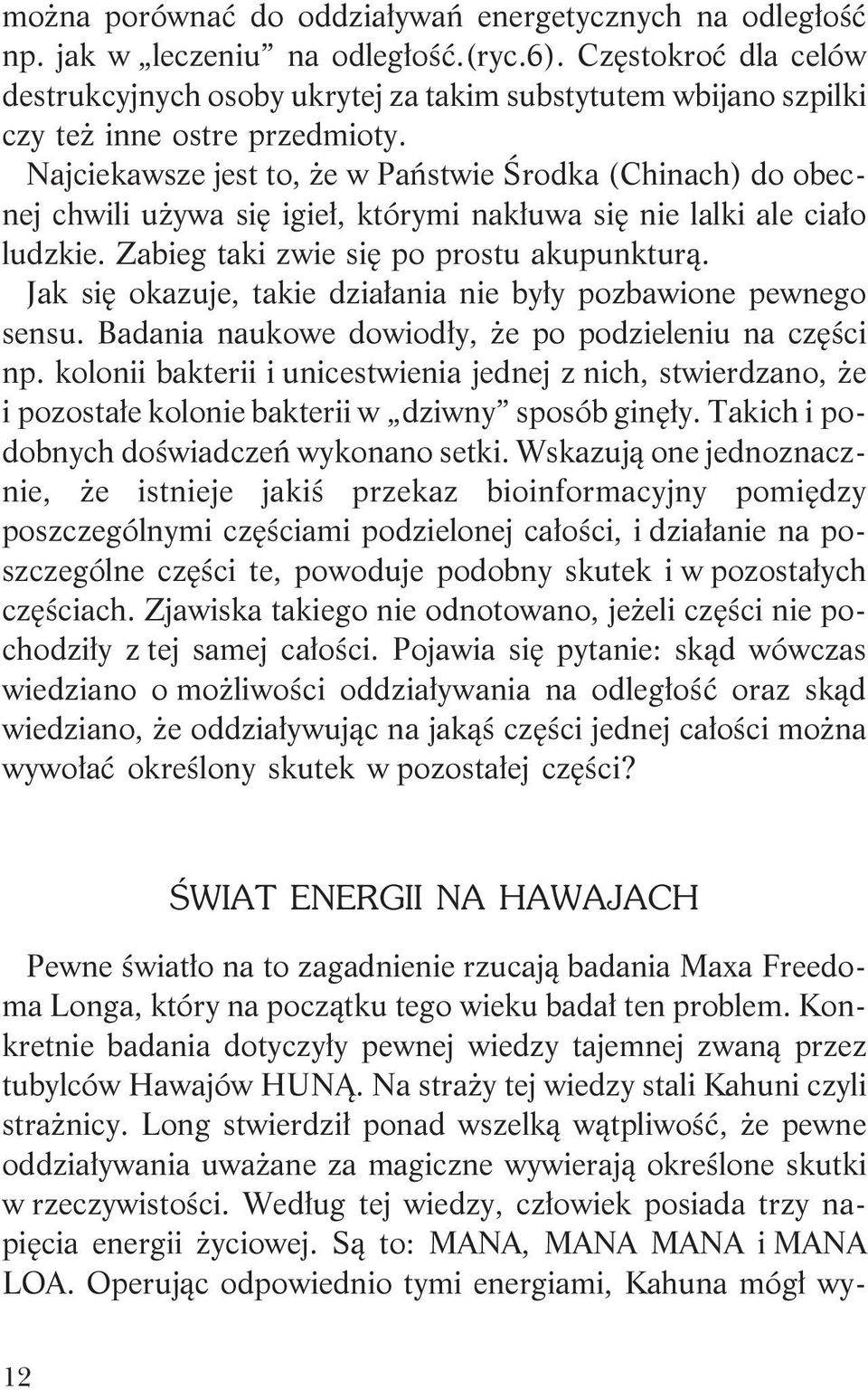 Najciekawsze jest to, e w Pañstwie Œrodka (Chinach) do obecnej chwili u ywa siê igie³, którymi nak³uwa siê nie lalki ale cia³o ludzkie. Zabieg taki zwie siê po prostu akupunktur¹.