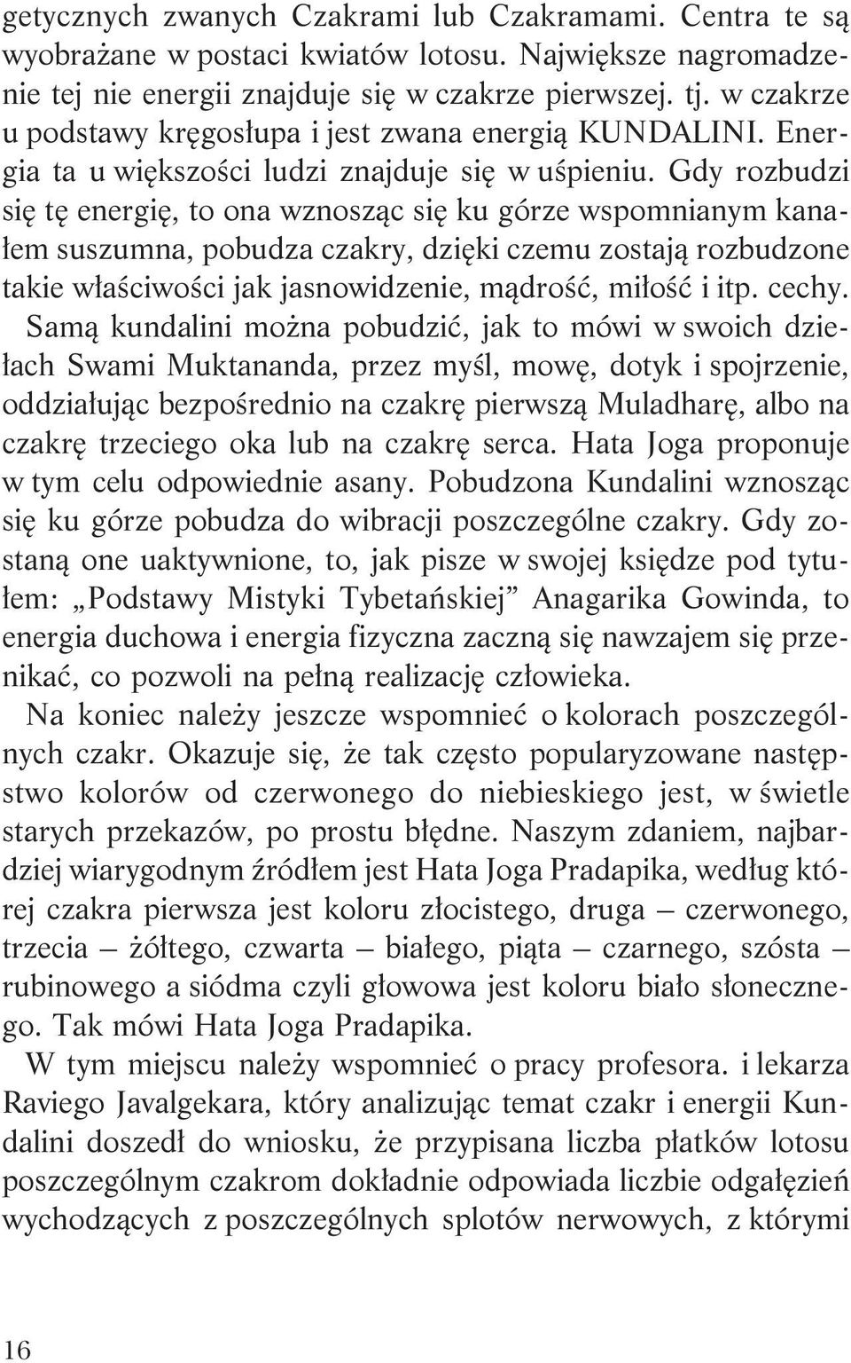 Gdy rozbudzi siê tê energiê, to ona wznosz¹c siê ku górze wspomnianym kana- ³em suszumna, pobudza czakry, dziêki czemu zostaj¹ rozbudzone takie w³aœciwoœci jak jasnowidzenie, m¹droœæ, mi³oœæ i itp.