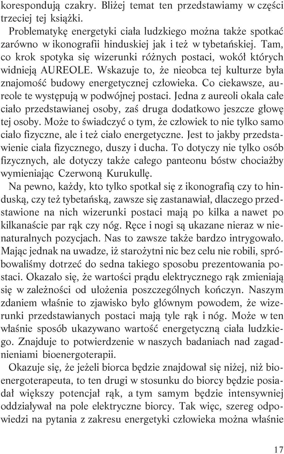 Co ciekawsze, aureole te wystêpuj¹ w podwójnej postaci. Jedna z aureoli okala ca³e cia³o przedstawianej osoby, zaœ druga dodatkowo jeszcze g³owê tej osoby.