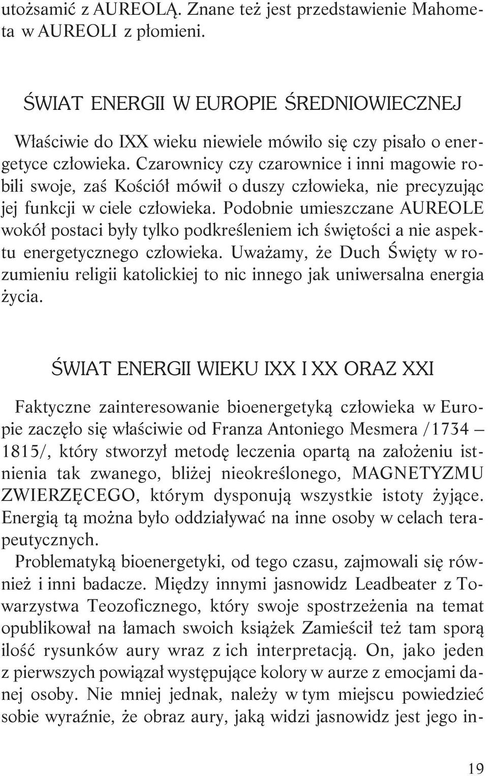 Podobnie umieszczane AUREOLE wokó³ postaci by³y tylko podkreœleniem ich œwiêtoœci a nie aspektu energetycznego cz³owieka.