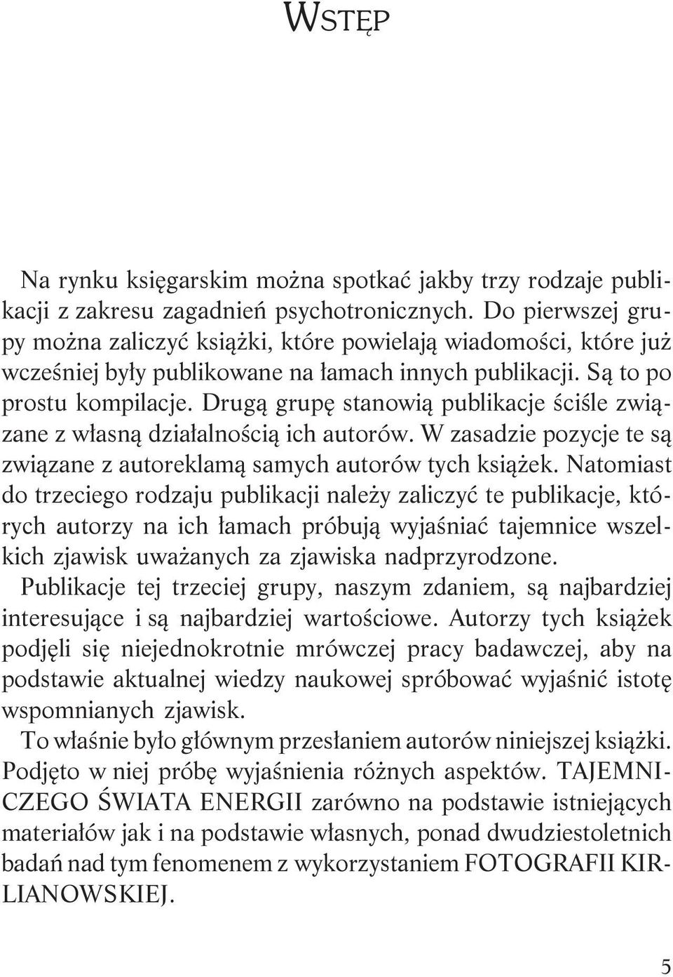 Drug¹ grupê stanowi¹ publikacje œciœle zwi¹zane z w³asn¹ dzia³alnoœci¹ ich autorów. W zasadzie pozycje te s¹ zwi¹zane z autoreklam¹ samych autorów tych ksi¹ ek.