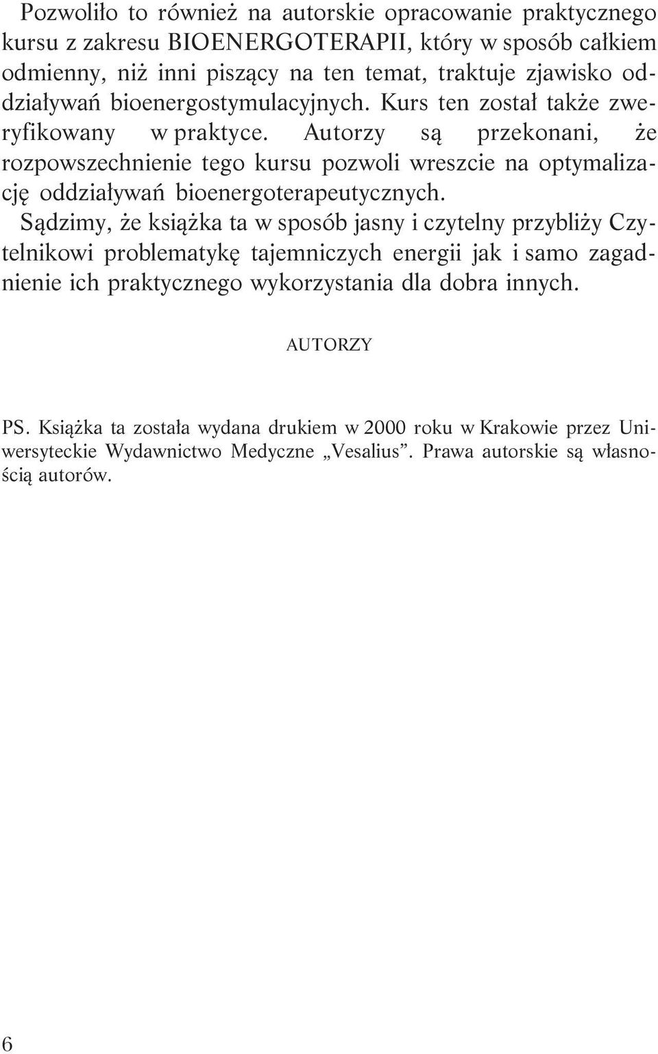 Autorzy s¹ przekonani, e rozpowszechnienie tego kursu pozwoli wreszcie na optymalizacjê oddzia³ywañ bioenergoterapeutycznych.