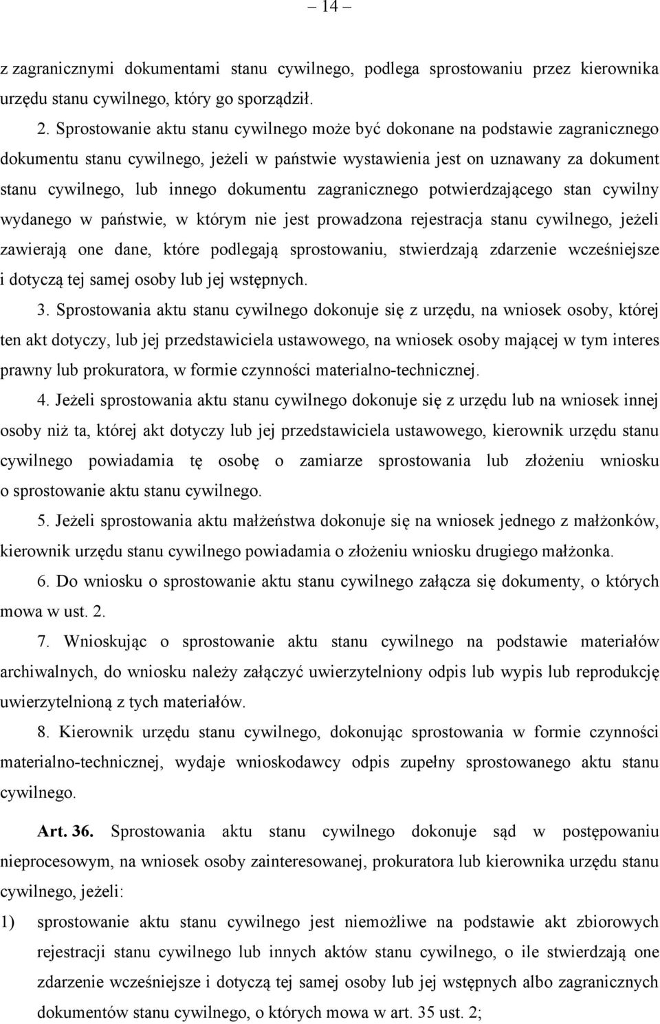 dokumentu zagranicznego potwierdzającego stan cywilny wydanego w państwie, w którym nie jest prowadzona rejestracja stanu cywilnego, jeżeli zawierają one dane, które podlegają sprostowaniu,