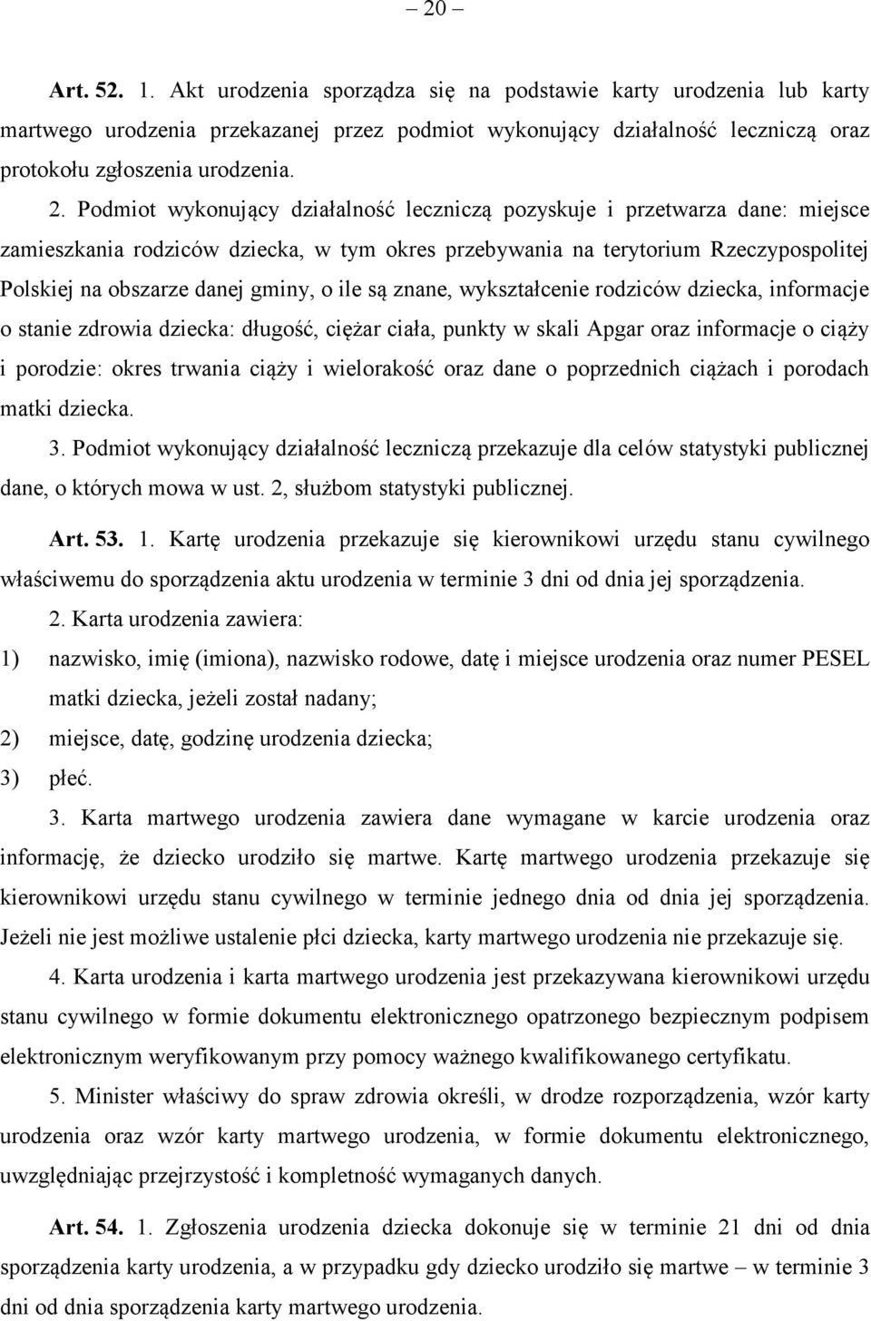 ile są znane, wykształcenie rodziców dziecka, informacje o stanie zdrowia dziecka: długość, ciężar ciała, punkty w skali Apgar oraz informacje o ciąży i porodzie: okres trwania ciąży i wielorakość