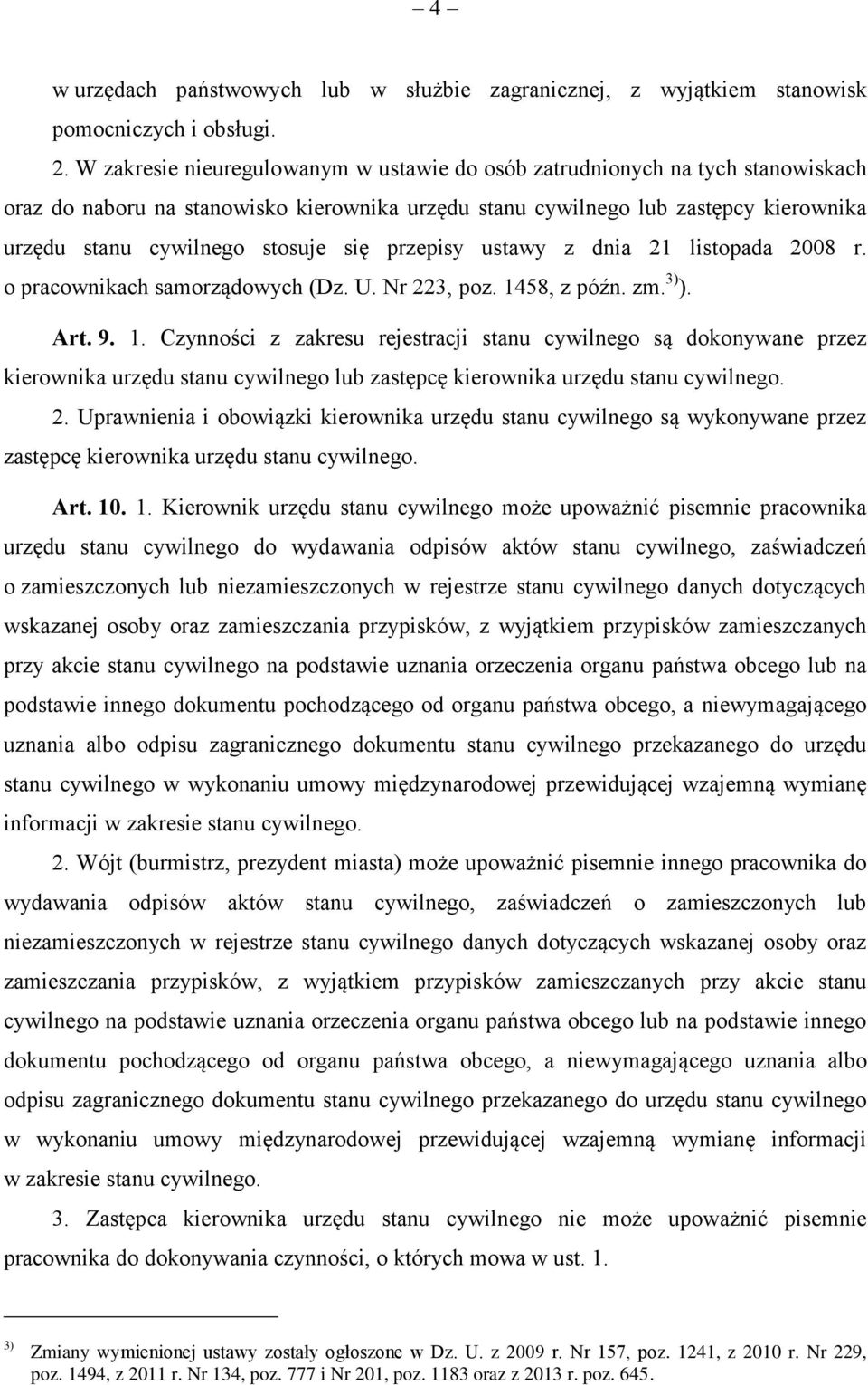 się przepisy ustawy z dnia 21 listopada 2008 r. o pracownikach samorządowych (Dz. U. Nr 223, poz. 14