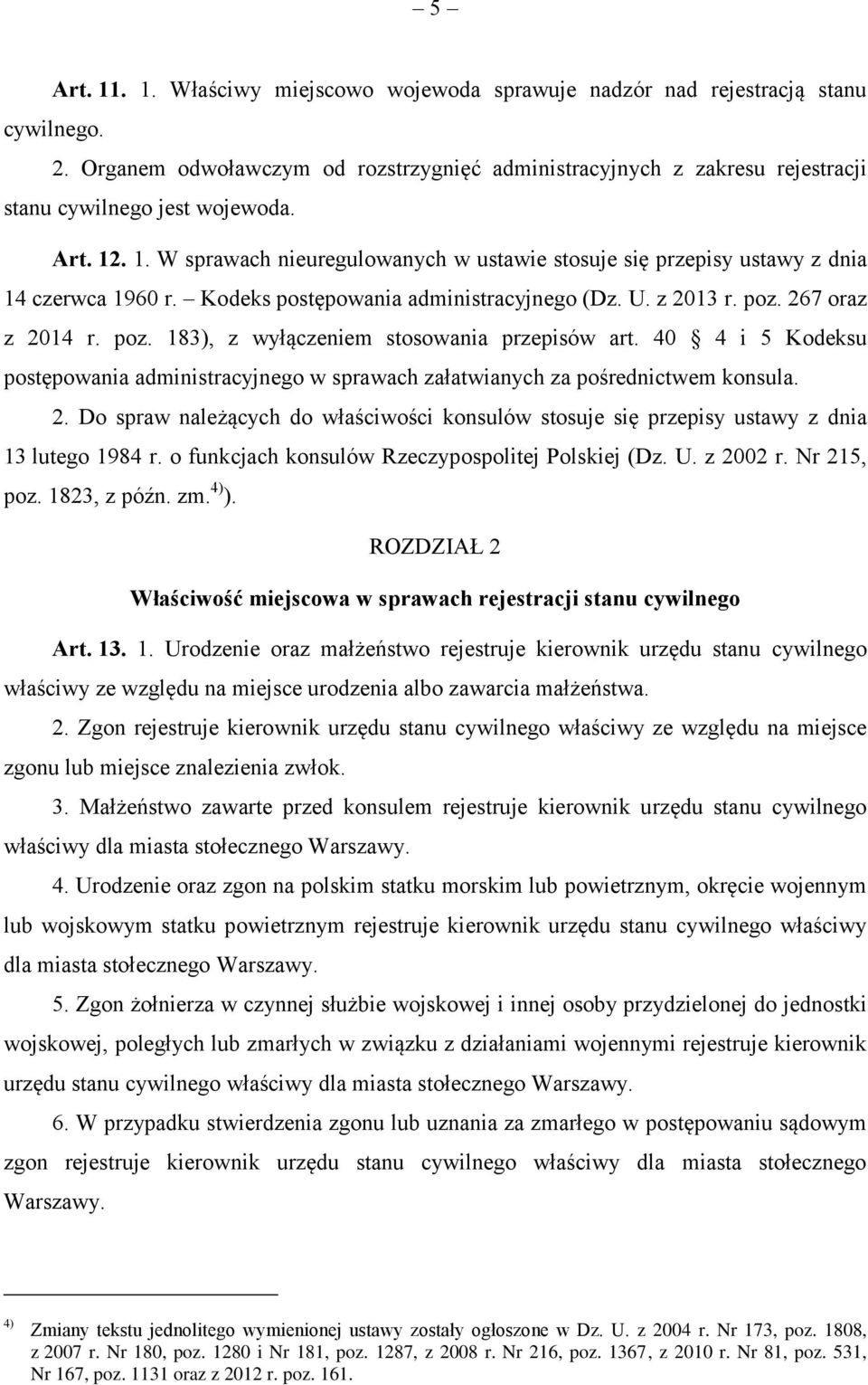 . 1. W sprawach nieuregulowanych w ustawie stosuje się przepisy ustawy z dnia 14 czerwca 1960 r. Kodeks postępowania administracyjnego (Dz. U. z 2013 r. poz.