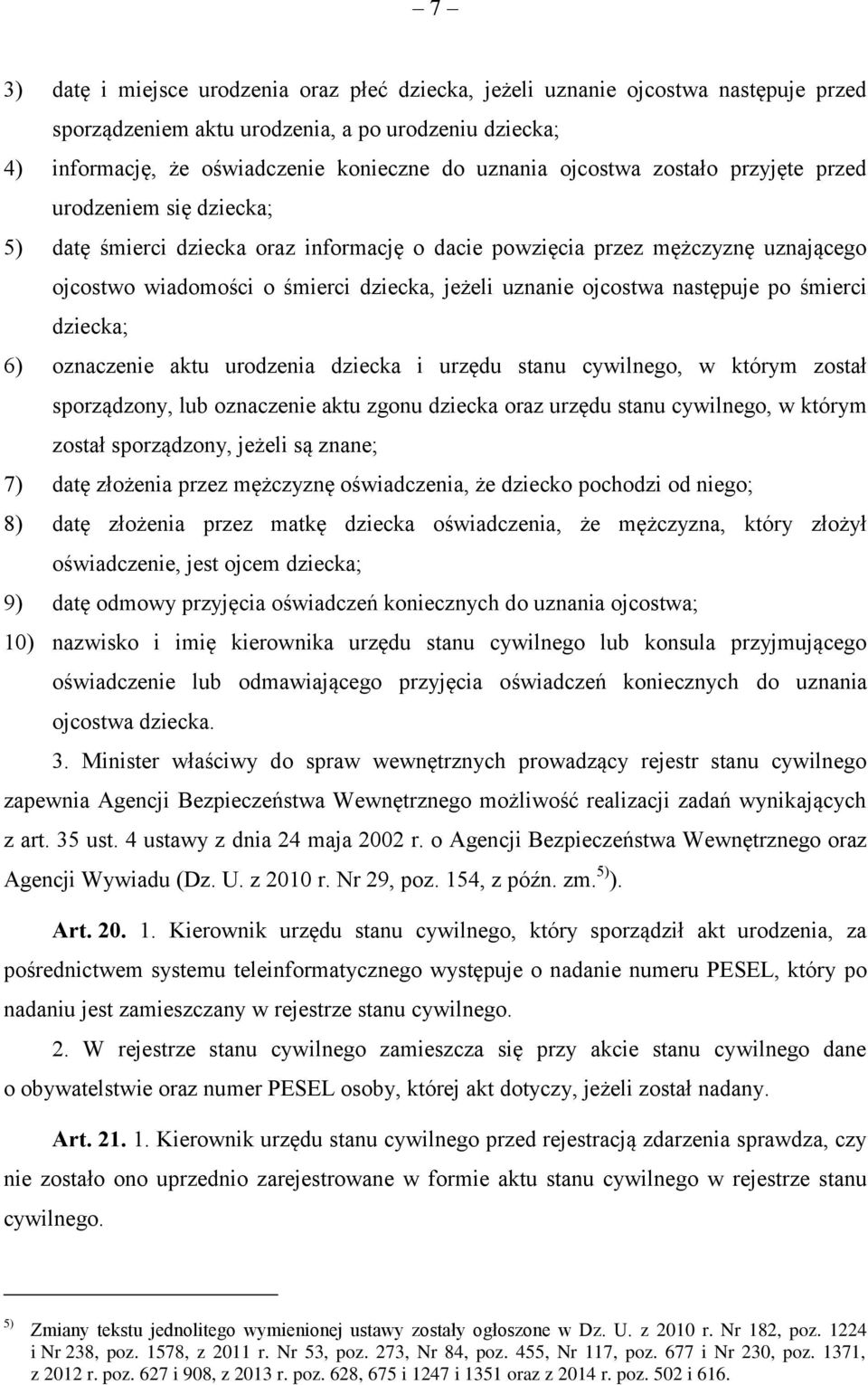 ojcostwa następuje po śmierci dziecka; 6) oznaczenie aktu urodzenia dziecka i urzędu stanu cywilnego, w którym został sporządzony, lub oznaczenie aktu zgonu dziecka oraz urzędu stanu cywilnego, w