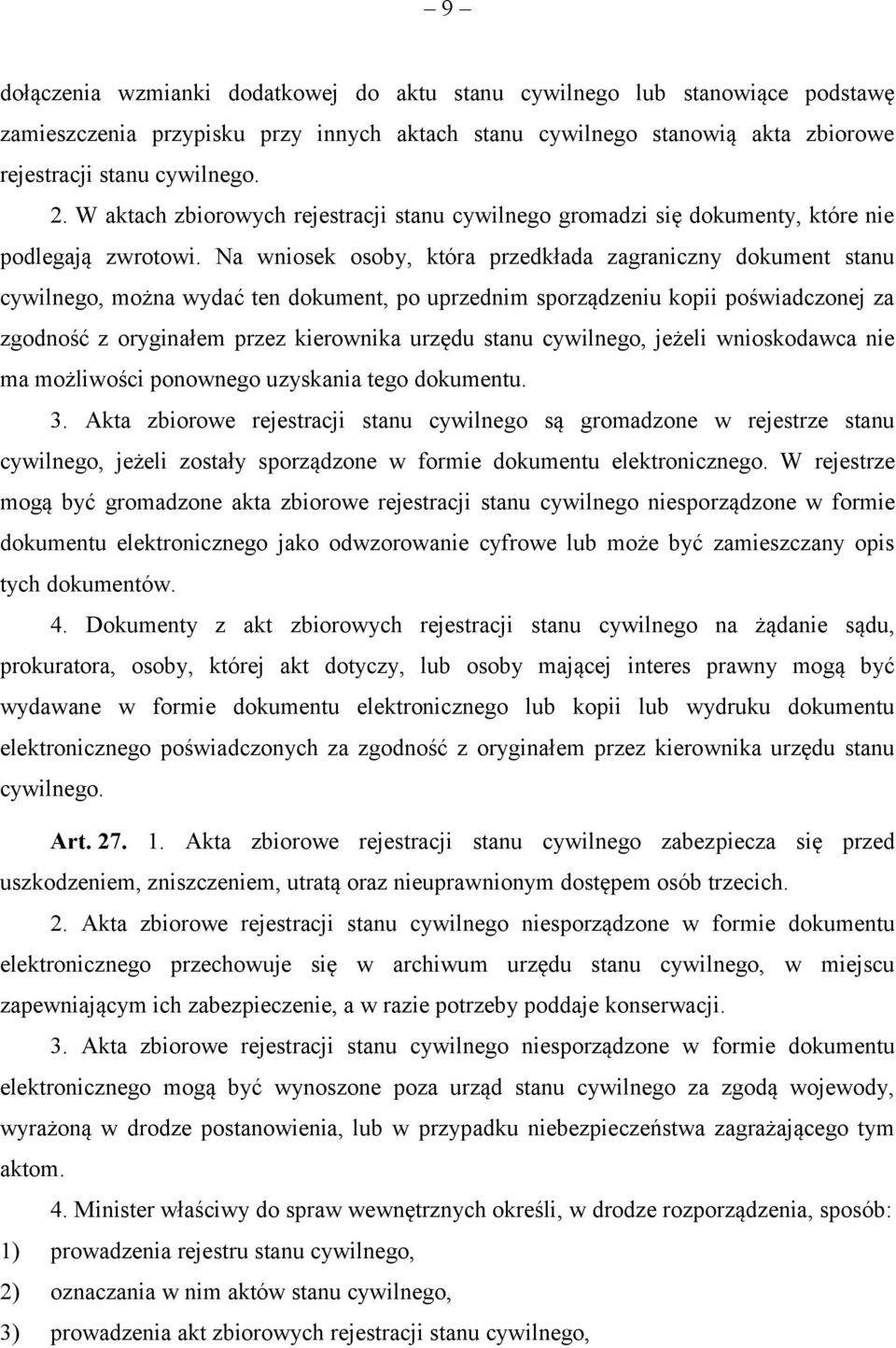 Na wniosek osoby, która przedkłada zagraniczny dokument stanu cywilnego, można wydać ten dokument, po uprzednim sporządzeniu kopii poświadczonej za zgodność z oryginałem przez kierownika urzędu stanu