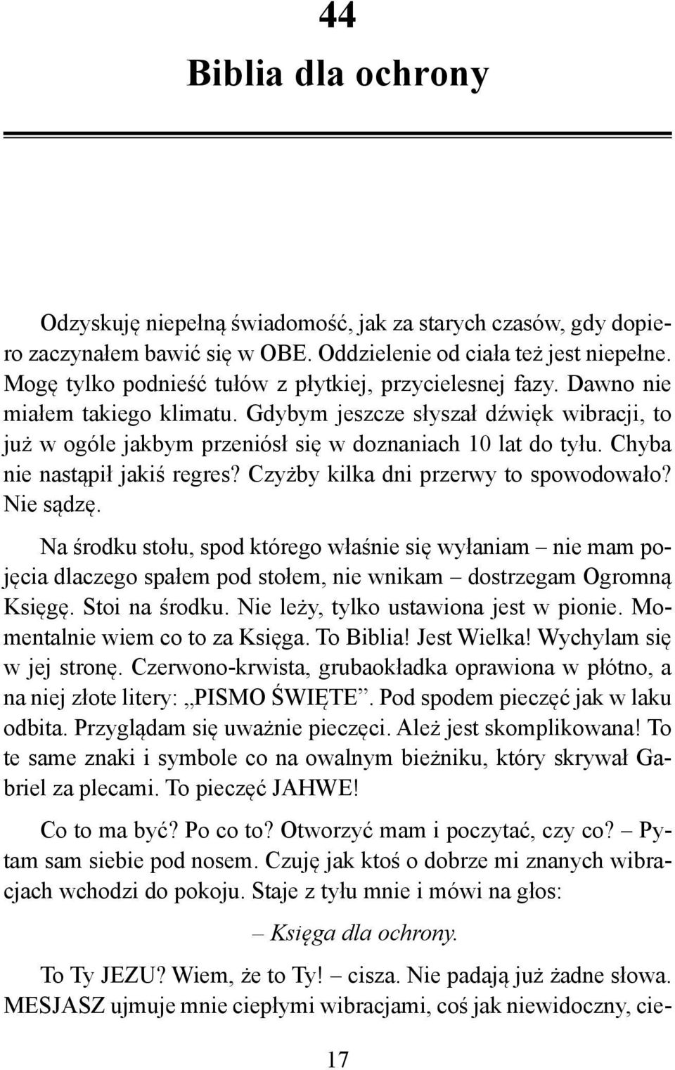 Chyba nie nastąpił jakiś regres? Czyżby kilka dni przerwy to spowodowało? Nie sądzę.