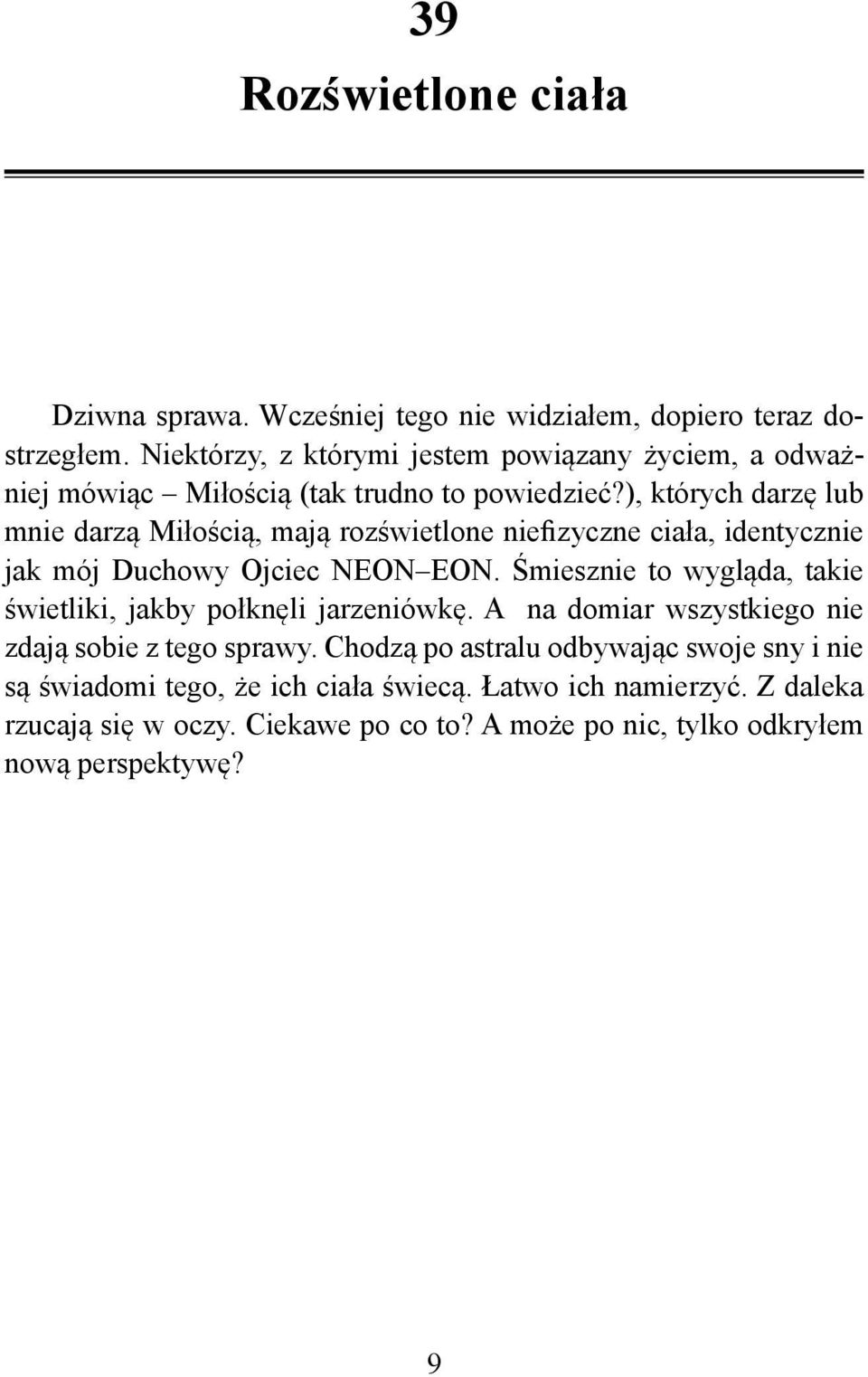 ), których darzę lub mnie darzą Miłością, mają rozświetlone niefizyczne ciała, identycznie jak mój Duchowy Ojciec NEON EON.