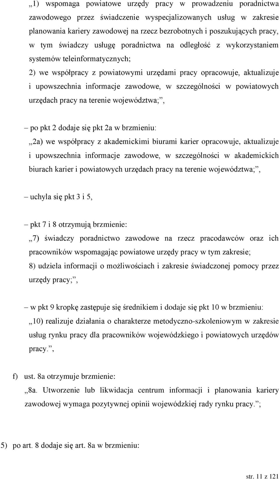 w szczególności w powiatowych urzędach pracy na terenie województwa;, po pkt 2 dodaje się pkt 2a w brzmieniu: 2a) we współpracy z akademickimi biurami karier opracowuje, aktualizuje i upowszechnia