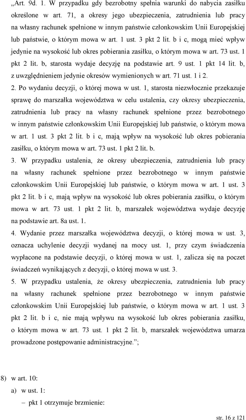 b i c, mogą mieć wpływ jedynie na wysokość lub okres pobierania zasiłku, o którym mowa w art. 73 ust. 1 pkt 2 lit. b, starosta wydaje decyzję na podstawie art. 9 ust. 1 pkt 14 lit.