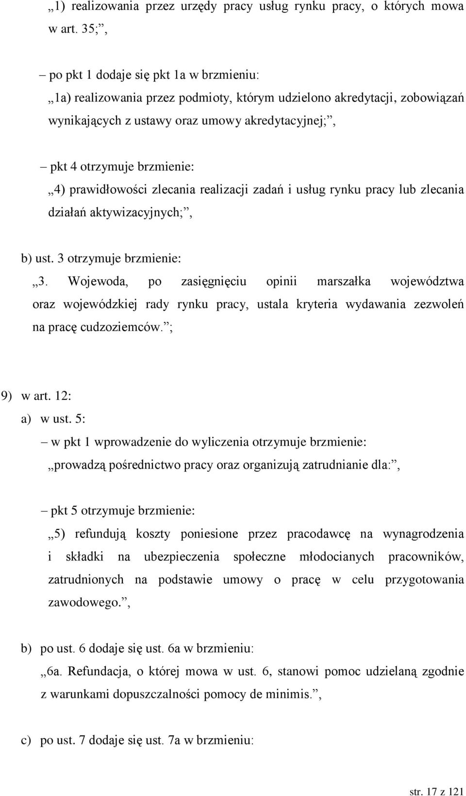 prawidłowości zlecania realizacji zadań i usług rynku pracy lub zlecania działań aktywizacyjnych;, b) ust. 3 otrzymuje brzmienie: 3.