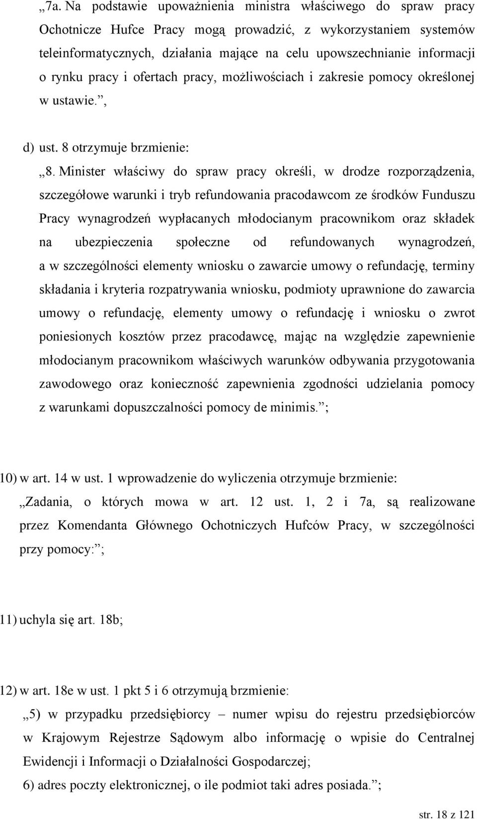 Minister właściwy do spraw pracy określi, w drodze rozporządzenia, szczegółowe warunki i tryb refundowania pracodawcom ze środków Funduszu Pracy wynagrodzeń wypłacanych młodocianym pracownikom oraz