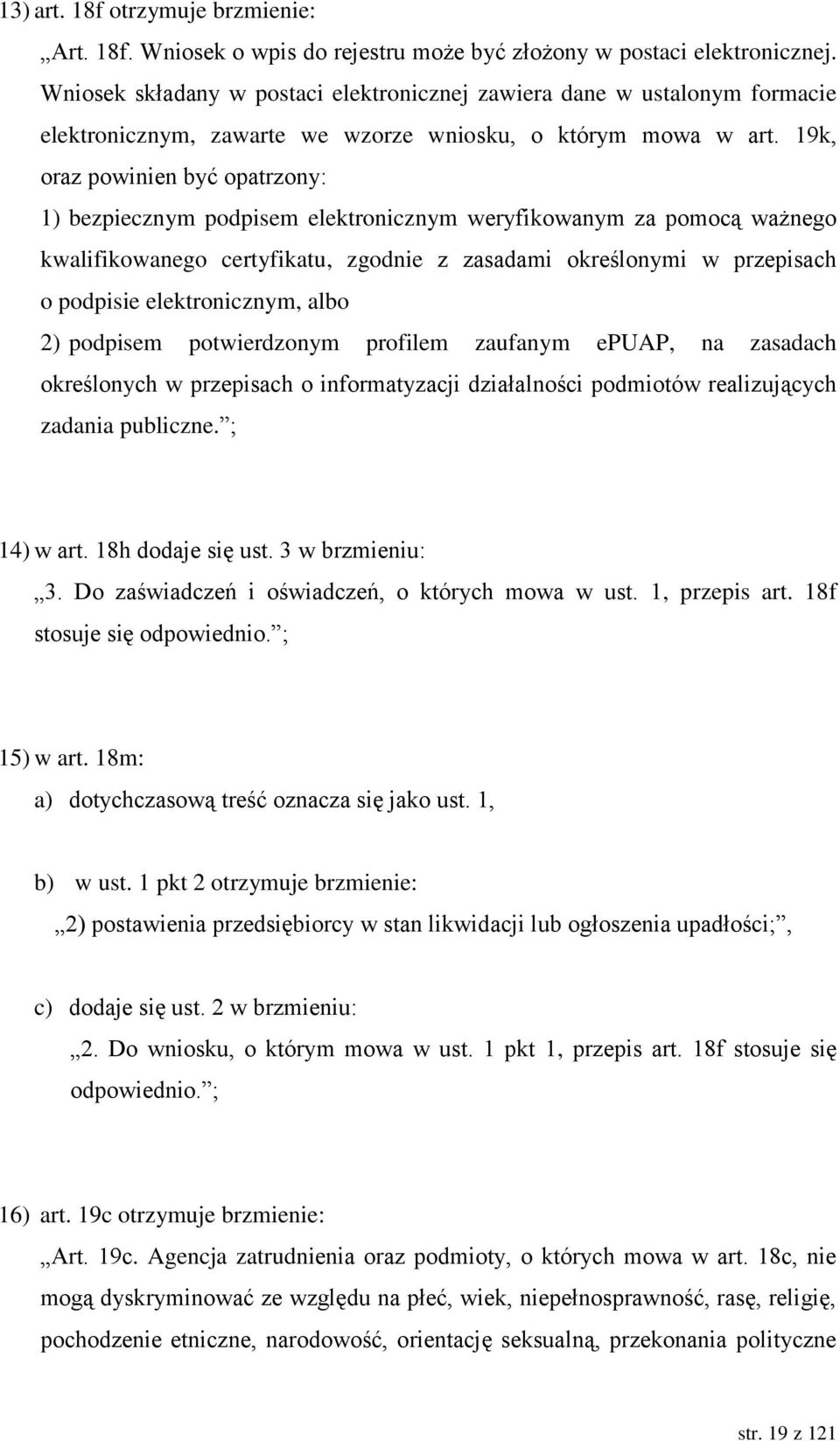 19k, oraz powinien być opatrzony: 1) bezpiecznym podpisem elektronicznym weryfikowanym za pomocą ważnego kwalifikowanego certyfikatu, zgodnie z zasadami określonymi w przepisach o podpisie