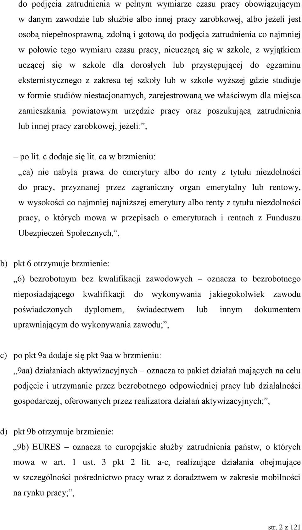 szkoły lub w szkole wyższej gdzie studiuje w formie studiów niestacjonarnych, zarejestrowaną we właściwym dla miejsca zamieszkania powiatowym urzędzie pracy oraz poszukującą zatrudnienia lub innej