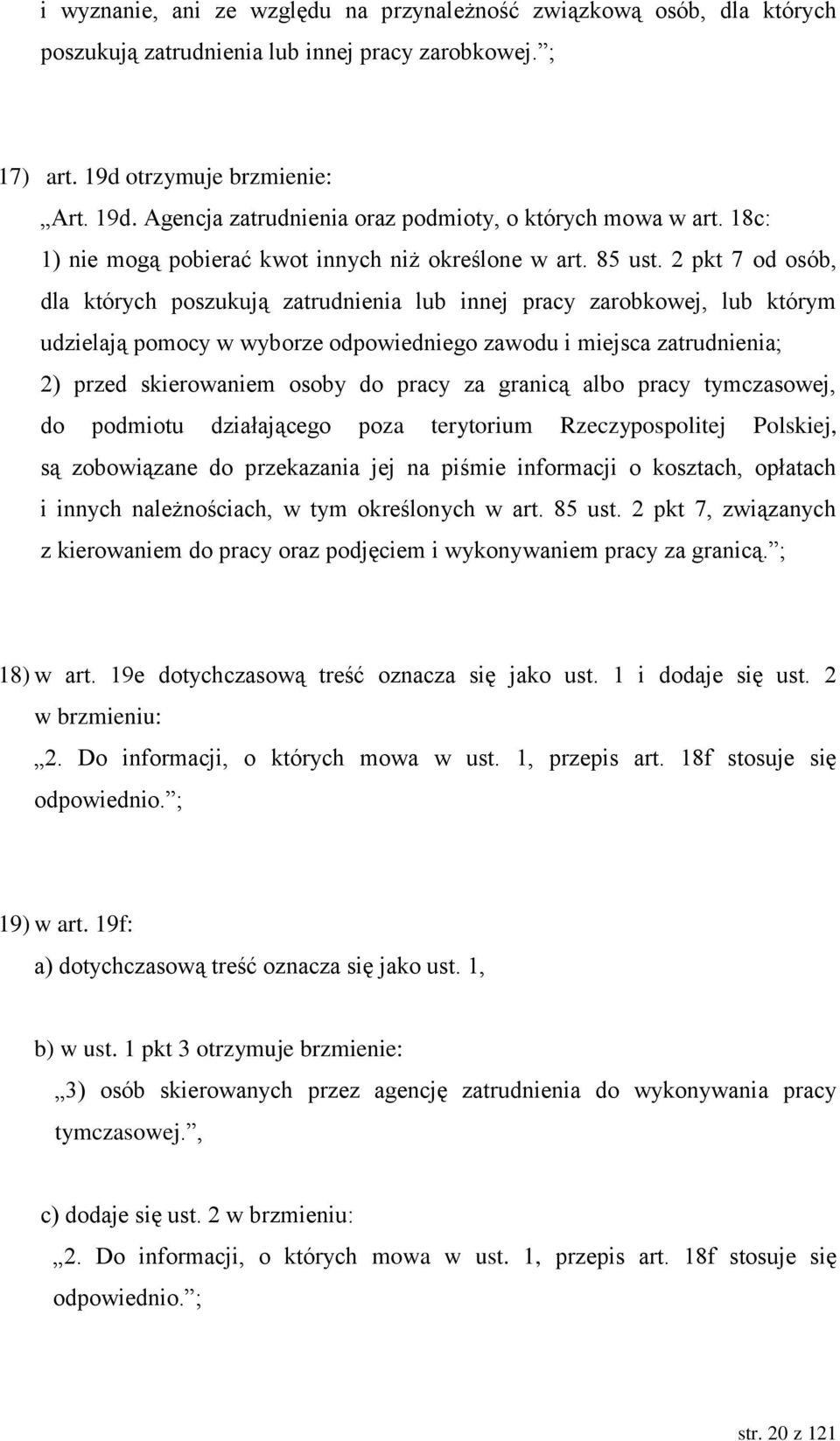 2 pkt 7 od osób, dla których poszukują zatrudnienia lub innej pracy zarobkowej, lub którym udzielają pomocy w wyborze odpowiedniego zawodu i miejsca zatrudnienia; 2) przed skierowaniem osoby do pracy