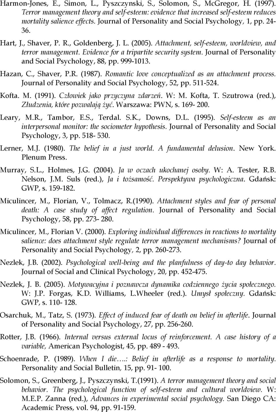 Evidence for a tripartite security system. Journal of Personality and Social Psychology, 88, pp. 999-1013. Hazan, C., Shaver, P.R. (1987). Romantic love conceptualized as an attachment process.