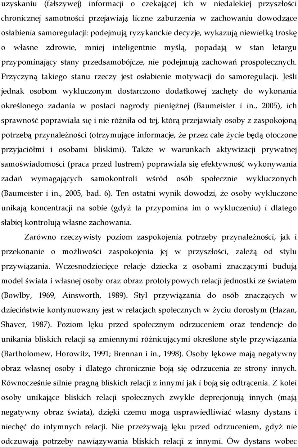 Przyczyną takiego stanu rzeczy jest osłabienie motywacji do samoregulacji.