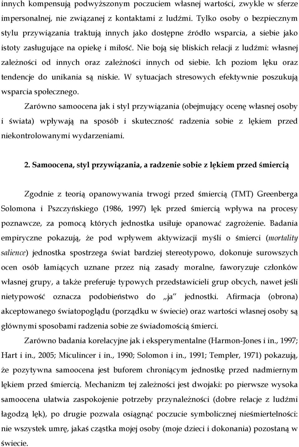 Nie boją się bliskich relacji z ludźmi: własnej zaleŝności od innych oraz zaleŝności innych od siebie. Ich poziom lęku oraz tendencje do unikania są niskie.