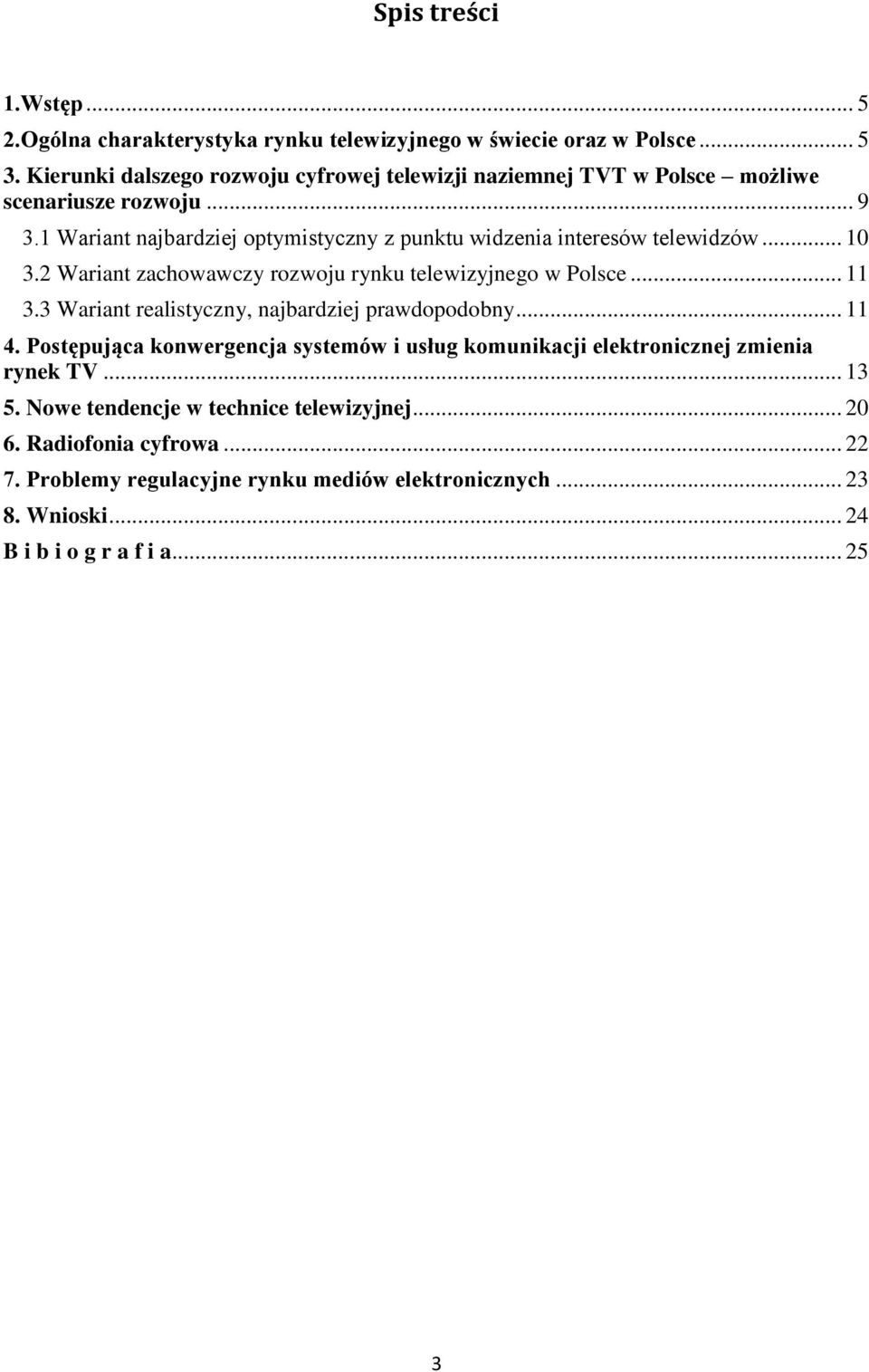 1 Wariant najbardziej optymistyczny z punktu widzenia interesów telewidzów... 10 3.2 Wariant zachowawczy rozwoju rynku telewizyjnego w Polsce... 11 3.