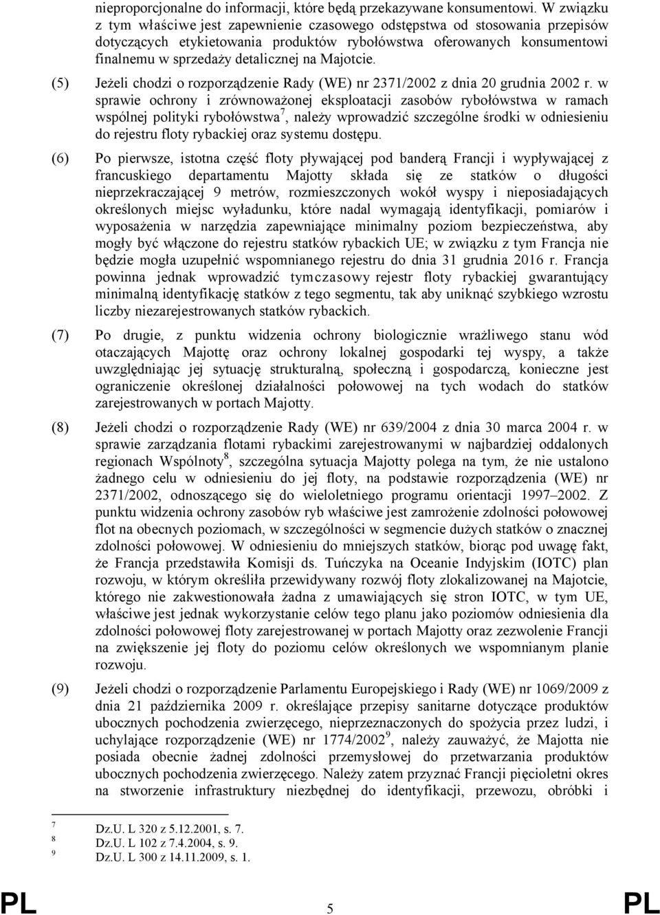 Majotcie. (5) Jeżeli chodzi o rozporządzenie Rady (WE) nr 2371/2002 z dnia 20 grudnia 2002 r.