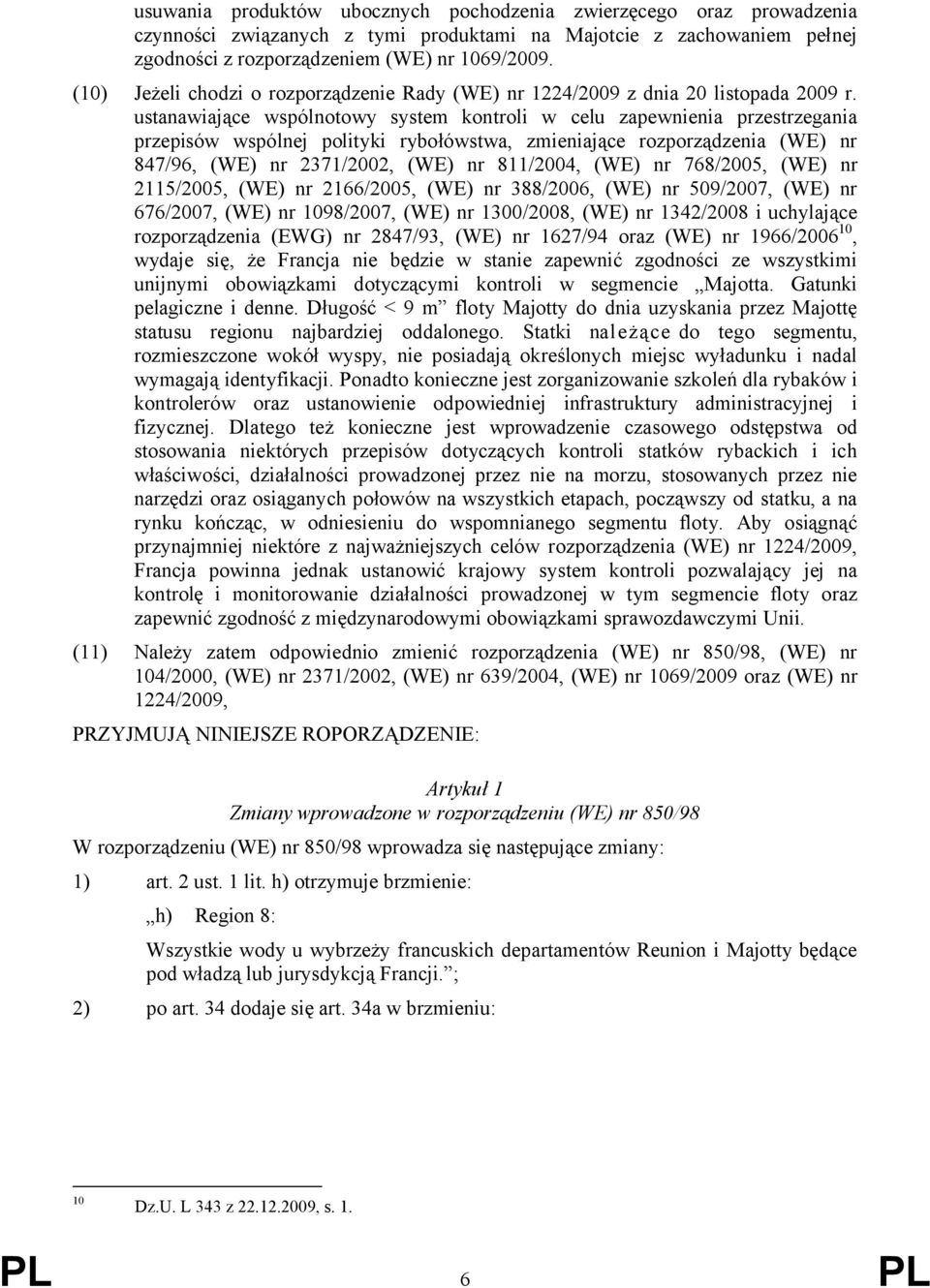 ustanawiające wspólnotowy system kontroli w celu zapewnienia przestrzegania przepisów wspólnej polityki rybołówstwa, zmieniające rozporządzenia (WE) nr 847/96, (WE) nr 2371/2002, (WE) nr 811/2004,