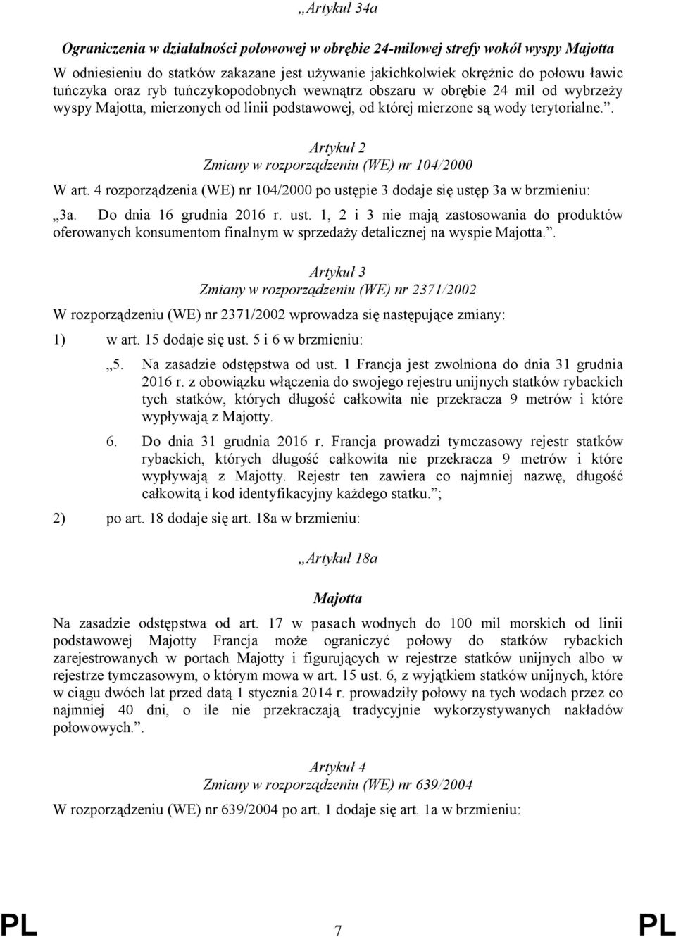 . Artykuł 2 Zmiany w rozporządzeniu (WE) nr 104/2000 W art. 4 rozporządzenia (WE) nr 104/2000 po ustę