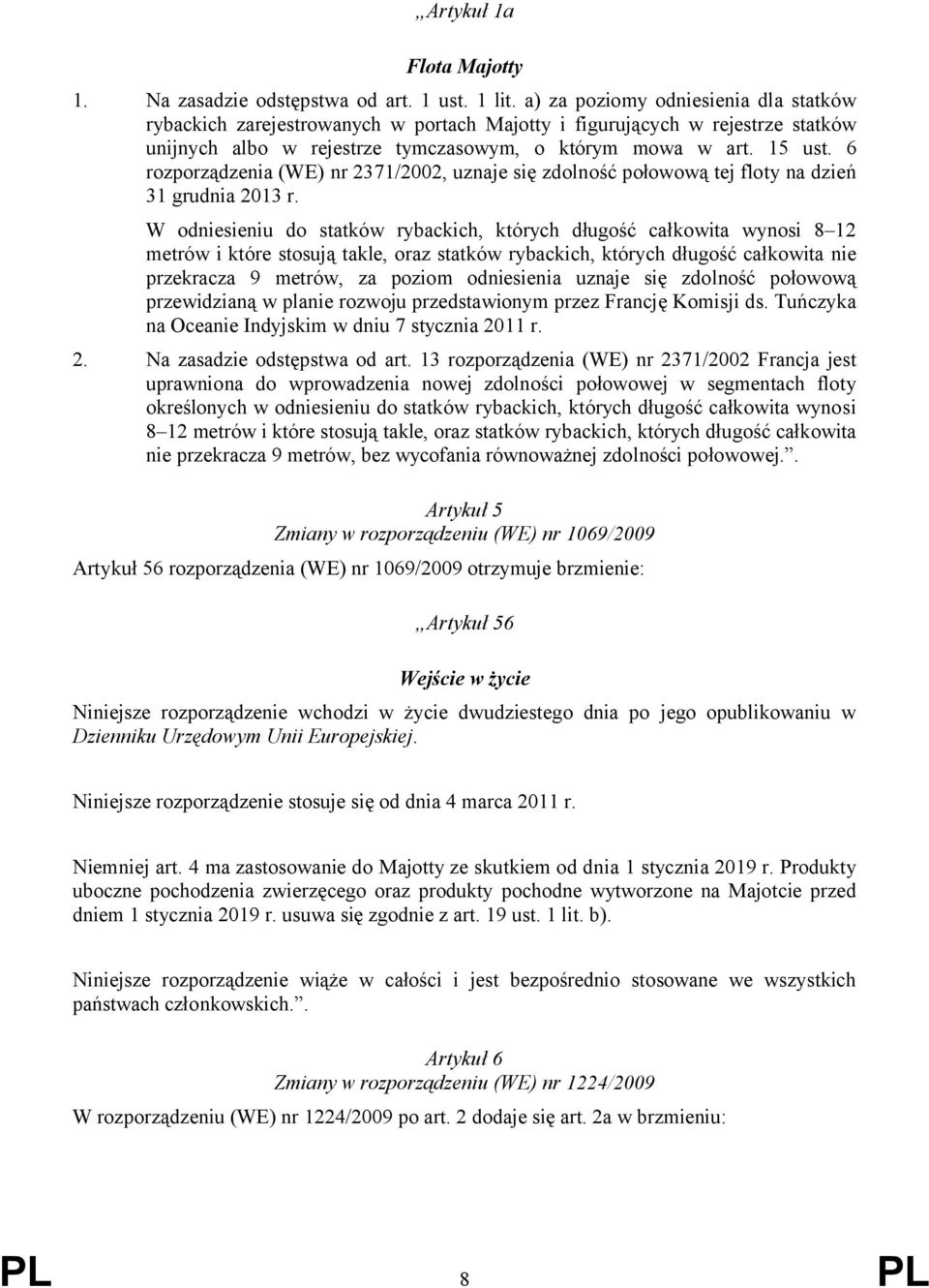 6 rozporządzenia (WE) nr 2371/2002, uznaje się zdolność połowową tej floty na dzień 31 grudnia 2013 r.