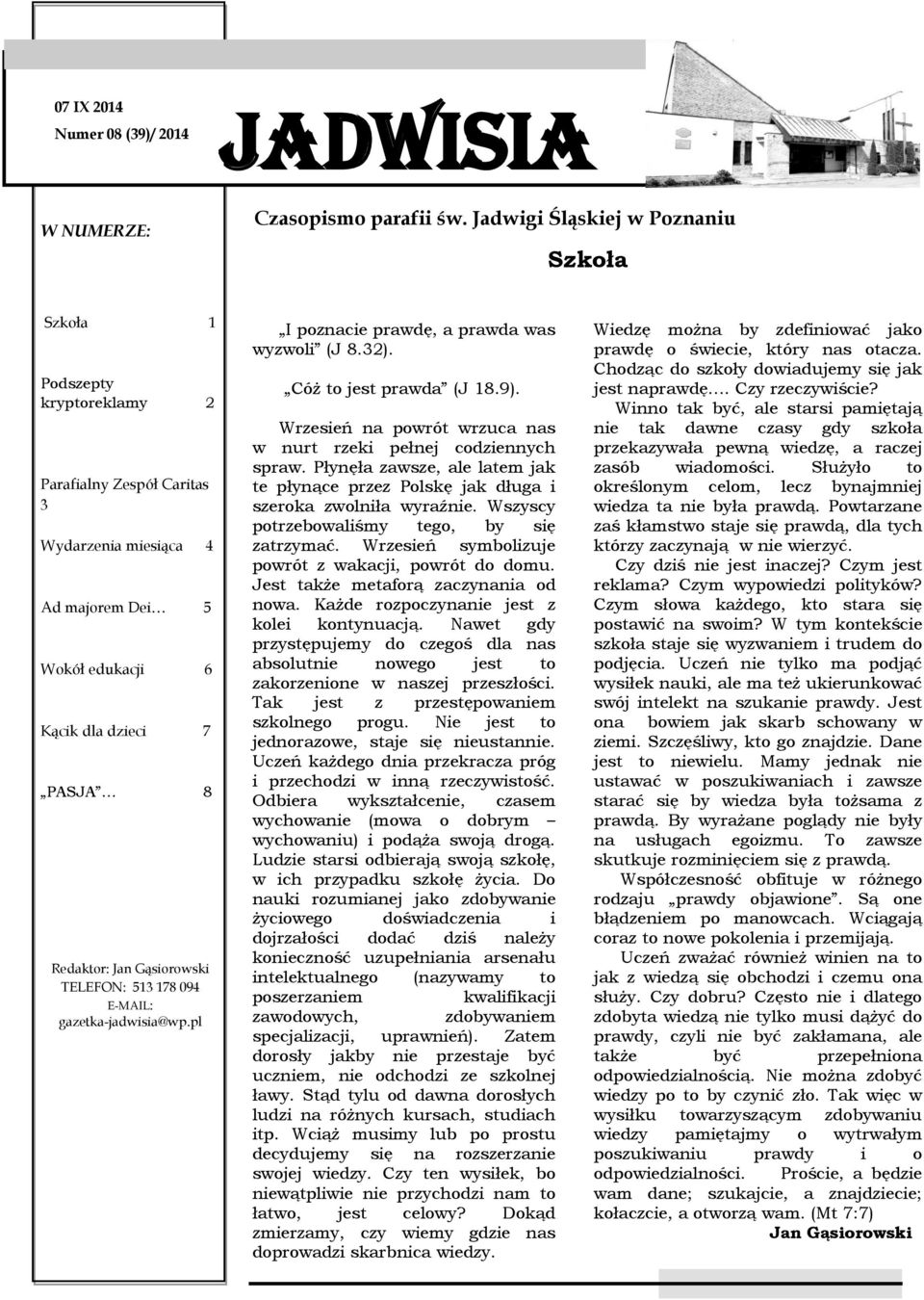 Gąsiorowski TELEFON: 513 178 094 E-MAIL: gazetka-jadwisia@wp.pl I poznacie prawdę, a prawda was wyzwoli (J 8.32). Cóż to jest prawda (J 18.9).