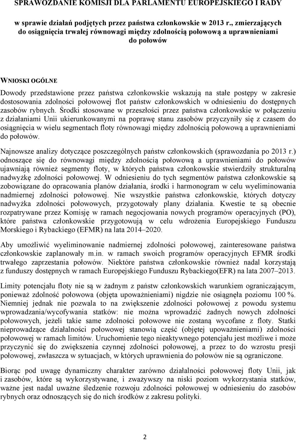 zakresie dostosowania zdolności połowowej flot państw członkowskich w odniesieniu do dostępnych zasobów rybnych.