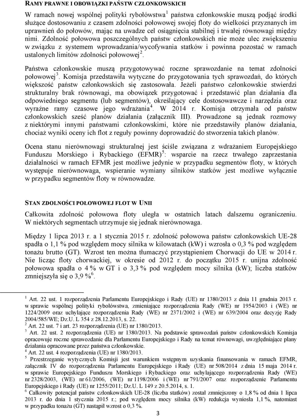 Zdolność połowowa poszczególnych państw członkowskich nie może ulec zwiększeniu w związku z systemem wprowadzania/wycofywania statków i powinna pozostać w ramach ustalonych limitów zdolności