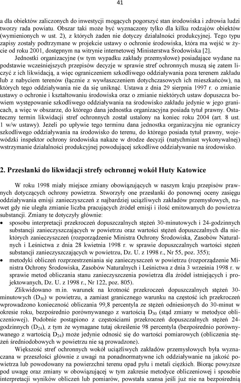 Tego typu zapisy zostały podtrzymane w projekcie ustawy o ochronie środowiska, która ma wejść w życie od roku 2001, dostępnym na witrynie internetowej Ministerstwa Środowiska [2].